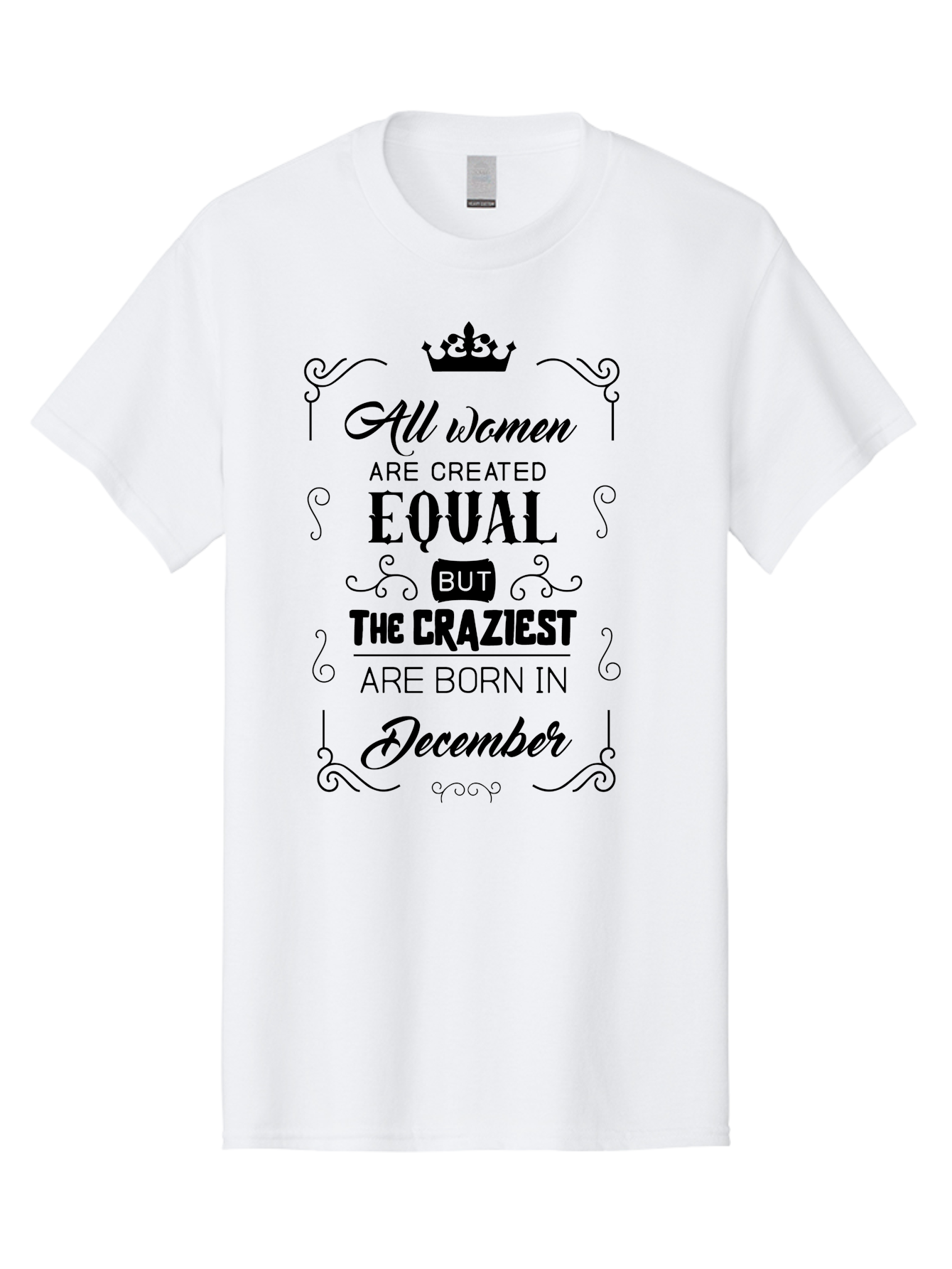 December-Born-Women Men'S Graphic Tee, 100% Cotton, Comfortable Casual Summer Wear, Machine Washable, Women Empowerment, Equal Rights, Crazy Women, Born In December, Inspirational Quotes, Funny Sayings, Crown Symbol, Decorative Typography, Aac631