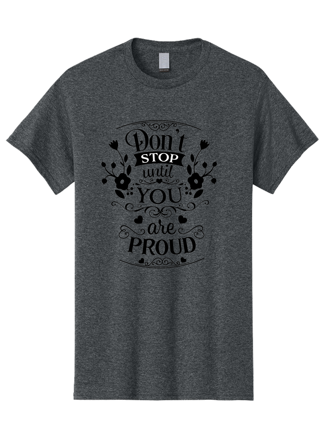 Don-T-Stop-Until-You-Are-Proud Men'S Graphic Tee, 100% Cotton, Comfortable Casual Summer Wear, Machine Washable, Inspirational Quote, Motivational Message, Don'T Stop Until You Are Proud, Floral Designs, Hearts, Motivational Typography, Aac657