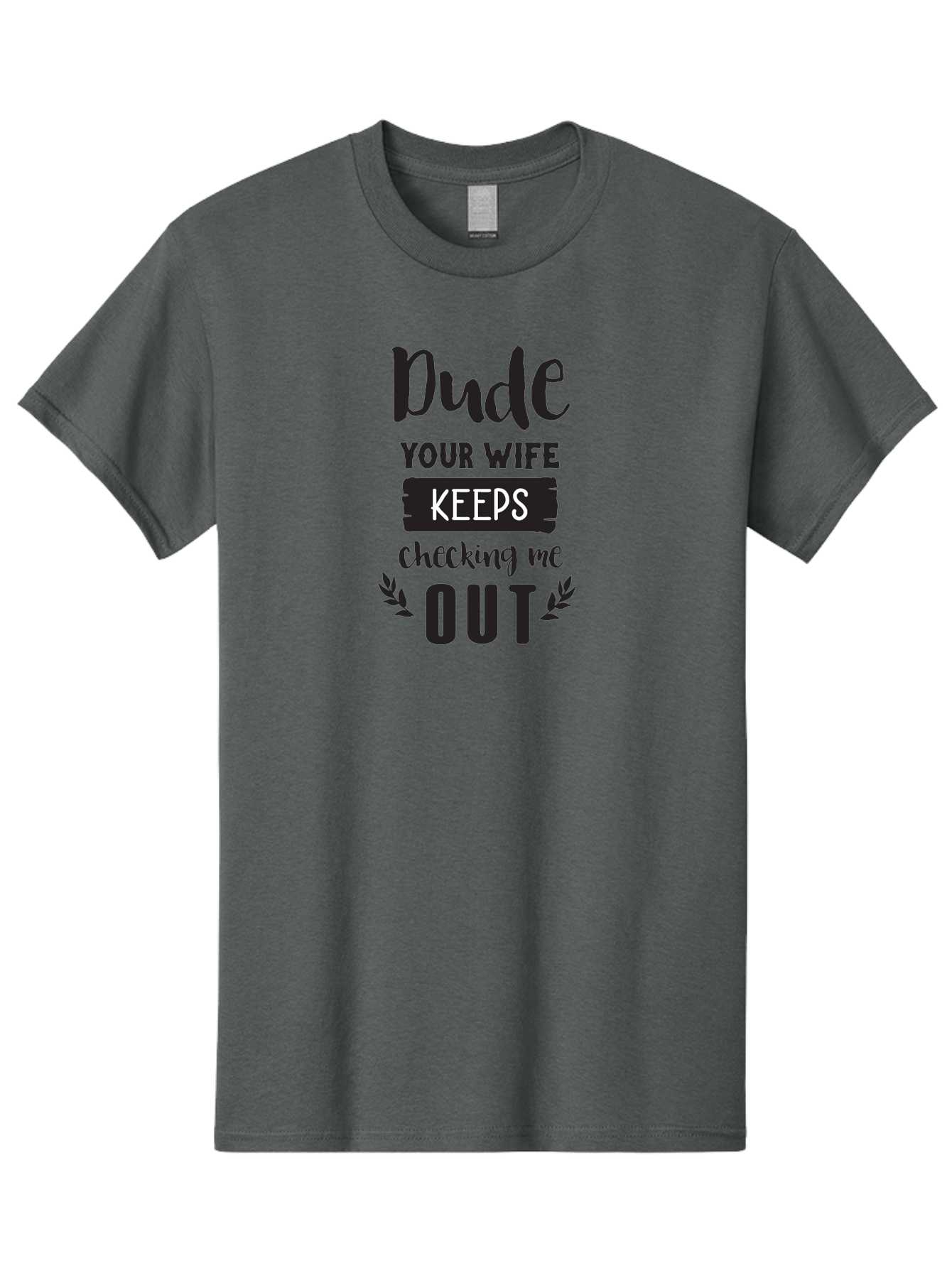 Dude-Your-Wife-Keeps-Checking-Me-Out Men'S Graphic Tee, 100% Cotton, Comfortable Casual Summer Wear, Machine Washable, Funny Quote, Witty Saying, Humorous Phrase, Sassy Text, Cheeky Humor, Playful Joke, Bold Font, Graphic Design, Aac663