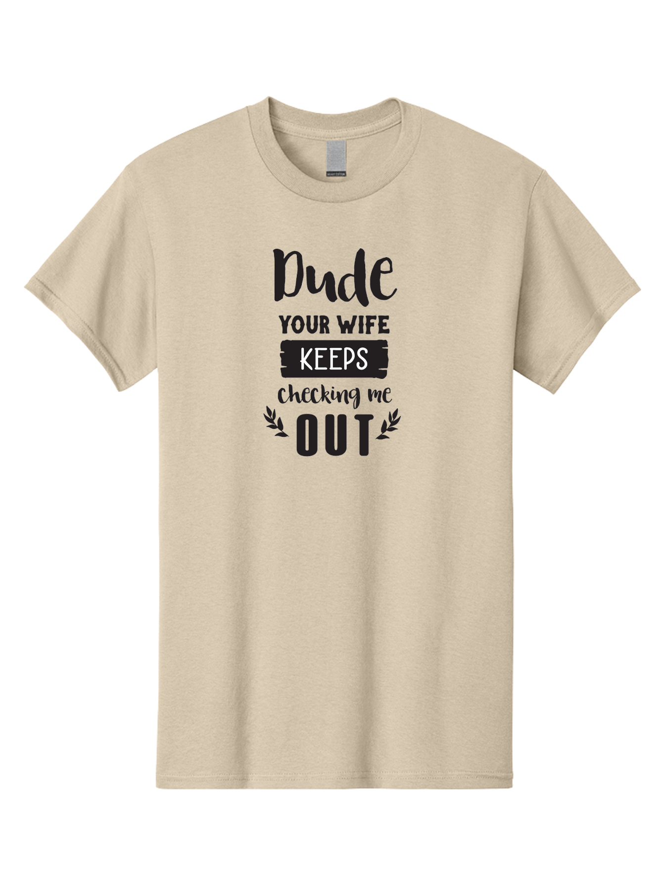 Dude-Your-Wife-Keeps-Checking-Me-Out Men'S Graphic Tee, 100% Cotton, Comfortable Casual Summer Wear, Machine Washable, Funny Quote, Witty Saying, Humorous Phrase, Sassy Text, Cheeky Humor, Playful Joke, Bold Font, Graphic Design, Aac663