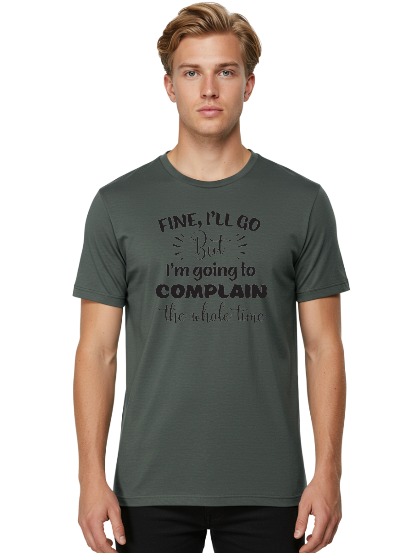 Fine-I-Ll-Go-But-I-M-Going-To-Complain-The-Whole-Time Men'S Graphic Tee, 100% Cotton, Comfortable Casual Summer Wear, Machine Washable, Funny Quote, Sarcastic Humor, Complaint Attitude, Humorous Text, Witty Sayings, Sassy Phrases, Aac715