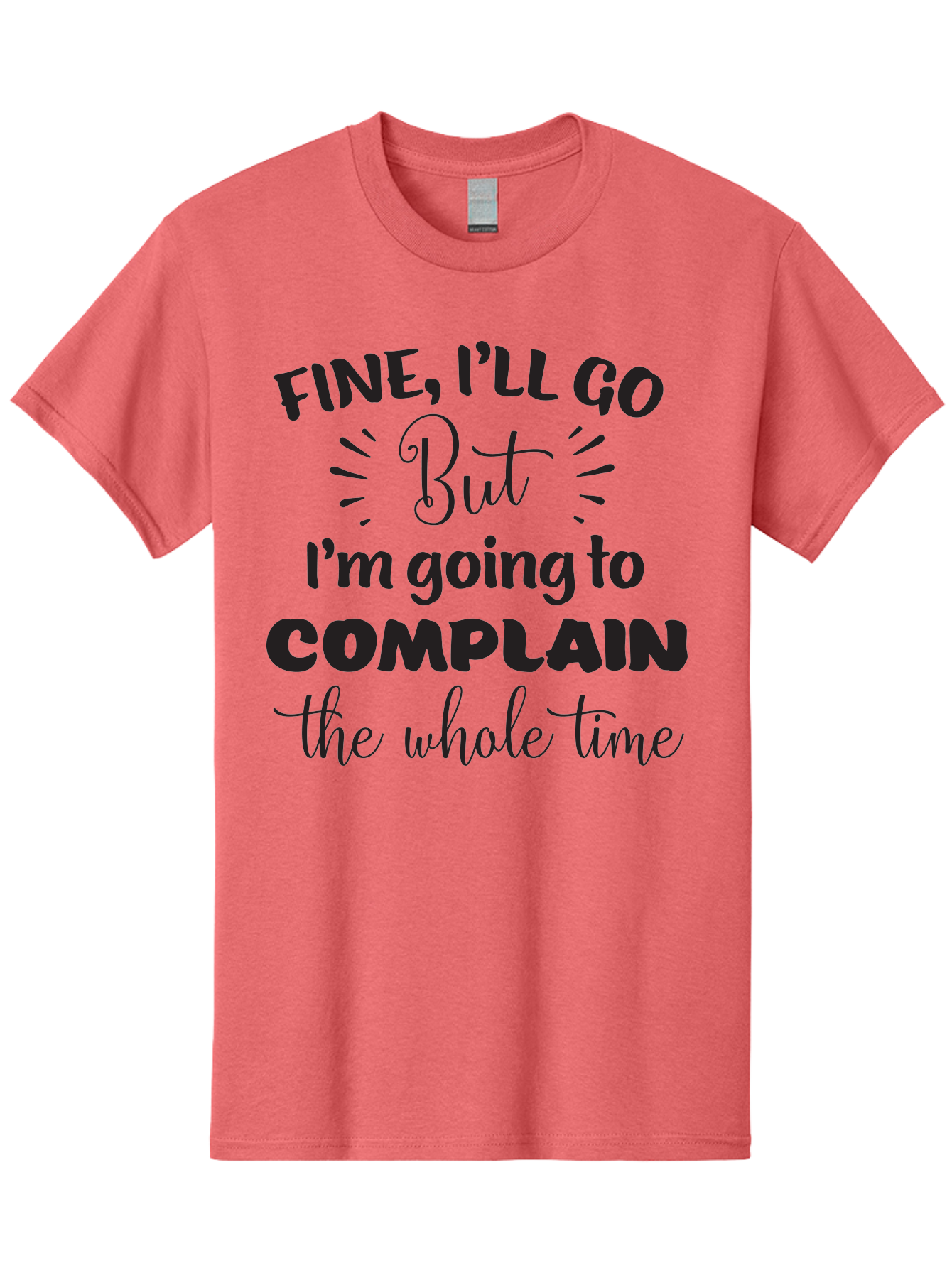 Fine-I-Ll-Go-But-I-M-Going-To-Complain-The-Whole-Time Men'S Graphic Tee, 100% Cotton, Comfortable Casual Summer Wear, Machine Washable, Funny Quote, Sarcastic Humor, Complaint Attitude, Humorous Text, Witty Sayings, Sassy Phrases, Aac715