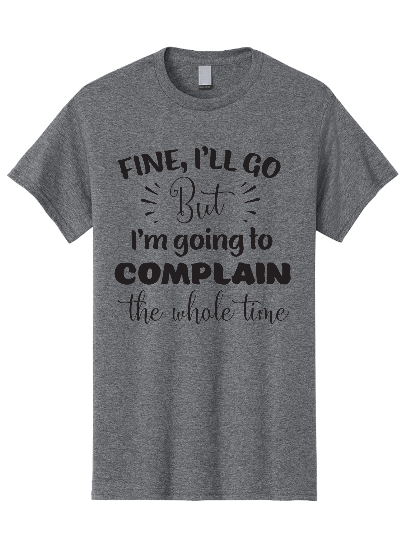 Fine-I-Ll-Go-But-I-M-Going-To-Complain-The-Whole-Time Men'S Graphic Tee, 100% Cotton, Comfortable Casual Summer Wear, Machine Washable, Funny Quote, Sarcastic Humor, Complaint Attitude, Humorous Text, Witty Sayings, Sassy Phrases, Aac715