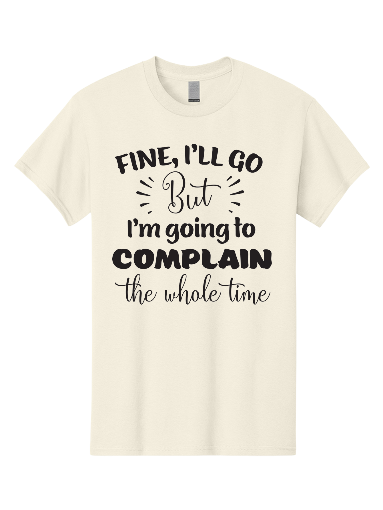 Fine-I-Ll-Go-But-I-M-Going-To-Complain-The-Whole-Time Men'S Graphic Tee, 100% Cotton, Comfortable Casual Summer Wear, Machine Washable, Funny Quote, Sarcastic Humor, Complaint Attitude, Humorous Text, Witty Sayings, Sassy Phrases, Aac715