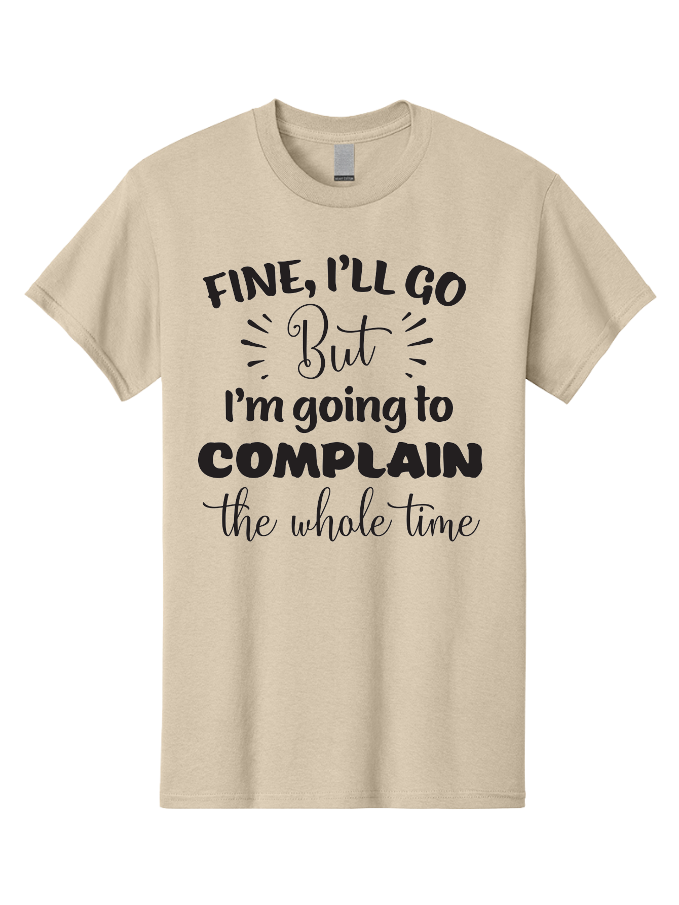 Fine-I-Ll-Go-But-I-M-Going-To-Complain-The-Whole-Time Men'S Graphic Tee, 100% Cotton, Comfortable Casual Summer Wear, Machine Washable, Funny Quote, Sarcastic Humor, Complaint Attitude, Humorous Text, Witty Sayings, Sassy Phrases, Aac715