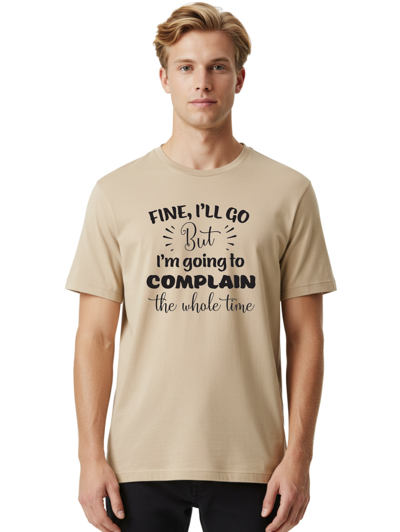 Fine-I-Ll-Go-But-I-M-Going-To-Complain-The-Whole-Time Men'S Graphic Tee, 100% Cotton, Comfortable Casual Summer Wear, Machine Washable, Funny Quote, Sarcastic Humor, Complaint Attitude, Humorous Text, Witty Sayings, Sassy Phrases, Aac715