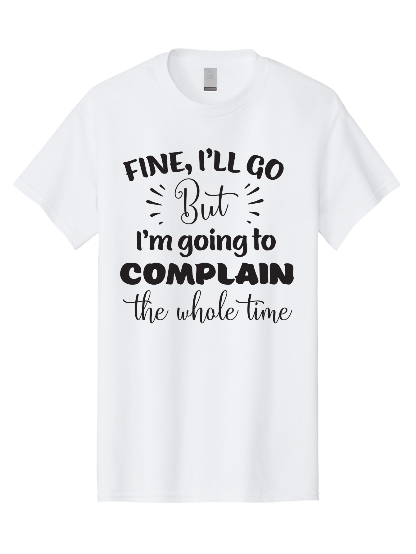 Fine-I-Ll-Go-But-I-M-Going-To-Complain-The-Whole-Time Men'S Graphic Tee, 100% Cotton, Comfortable Casual Summer Wear, Machine Washable, Funny Quote, Sarcastic Humor, Complaint Attitude, Humorous Text, Witty Sayings, Sassy Phrases, Aac715