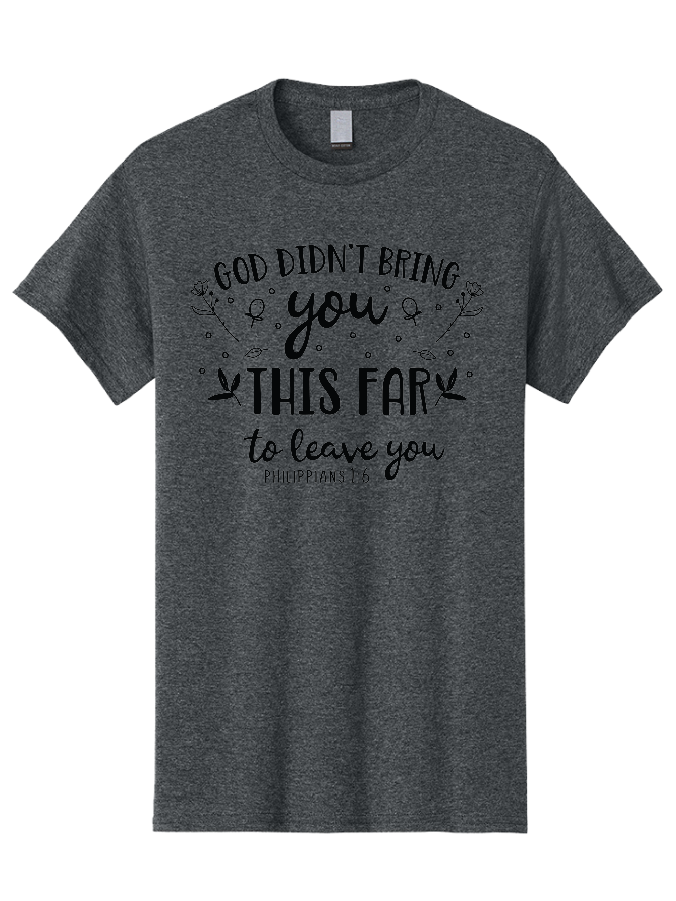 God-Didn-T-Bring-You-This-Far-To-Leave-You Men'S Graphic Tee, 100% Cotton, Comfortable Casual Summer Wear, Machine Washable, Inspirational Quote, God Didn'T Bring You This Far To Leave You, Motivational Words, Philippians 1:6, Aac762
