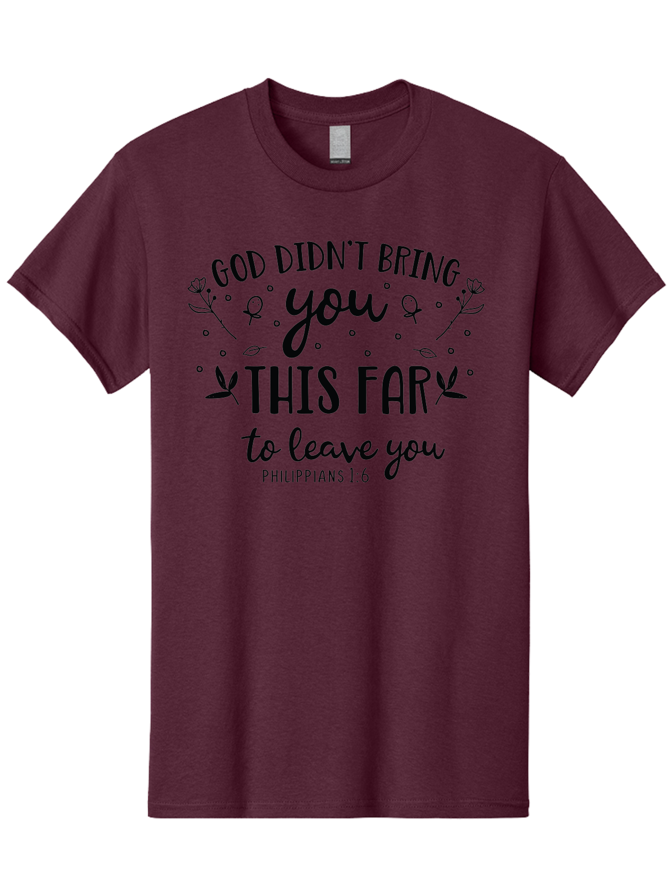 God-Didn-T-Bring-You-This-Far-To-Leave-You Men'S Graphic Tee, 100% Cotton, Comfortable Casual Summer Wear, Machine Washable, Inspirational Quote, God Didn'T Bring You This Far To Leave You, Motivational Words, Philippians 1:6, Aac762
