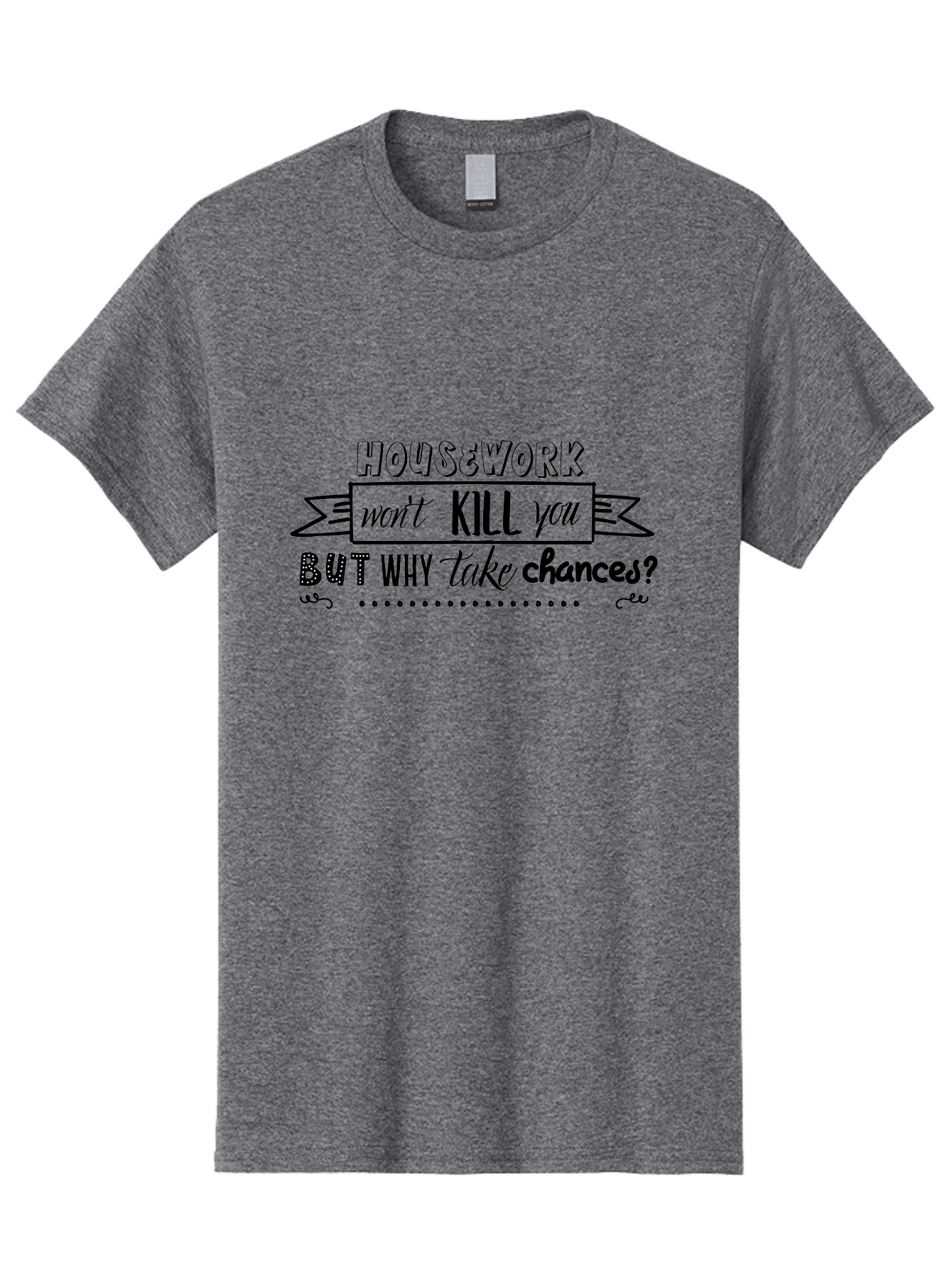 Housework-Won-T-Kill-You-But-Why-Take-Chances Men'S Graphic Tee, 100% Cotton, Comfortable Casual Summer Wear, Machine Washable, Humorous Quote, Funny Saying, Housework Humor, Witty Phrase, Household Chores, Comedic Relief, Sassy Remark Aac834