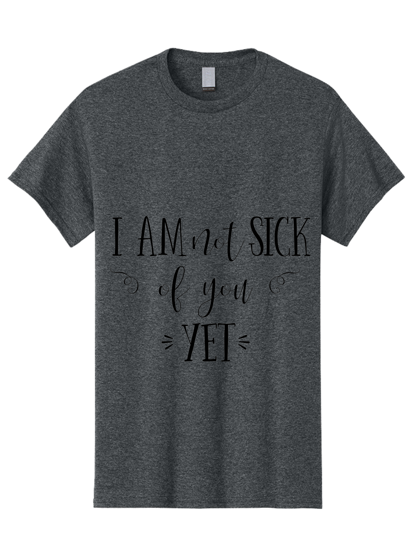 I-Am-Not-Sick-Of-You-Yet Men'S Graphic Tee, 100% Cotton, Comfortable Casual Summer Wear, Machine Washable, Sarcastic Quotes, Funny Sayings, Witty Phrases, Humorous Text, Snarky Remarks, Playful Banter, Sassy Expressions, Relationship Humor Aac839