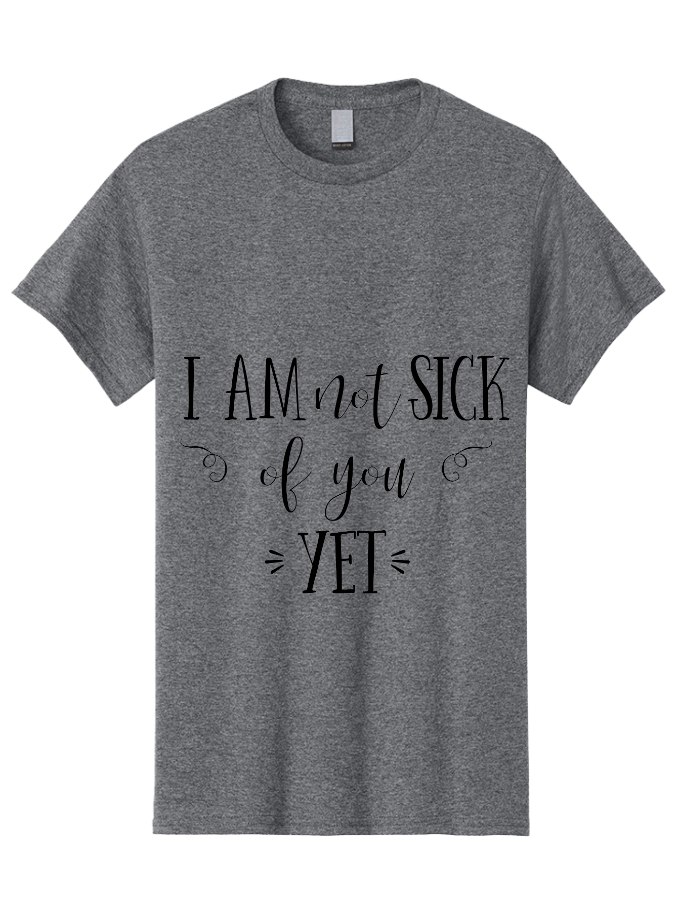 I-Am-Not-Sick-Of-You-Yet Men'S Graphic Tee, 100% Cotton, Comfortable Casual Summer Wear, Machine Washable, Sarcastic Quotes, Funny Sayings, Witty Phrases, Humorous Text, Snarky Remarks, Playful Banter, Sassy Expressions, Relationship Humor Aac839