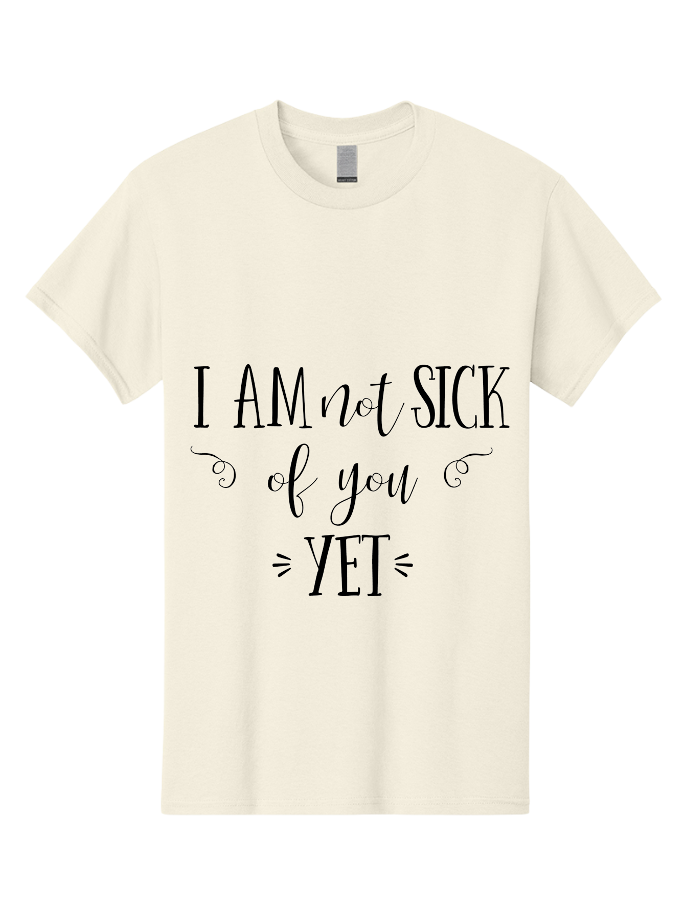 I-Am-Not-Sick-Of-You-Yet Men'S Graphic Tee, 100% Cotton, Comfortable Casual Summer Wear, Machine Washable, Sarcastic Quotes, Funny Sayings, Witty Phrases, Humorous Text, Snarky Remarks, Playful Banter, Sassy Expressions, Relationship Humor Aac839