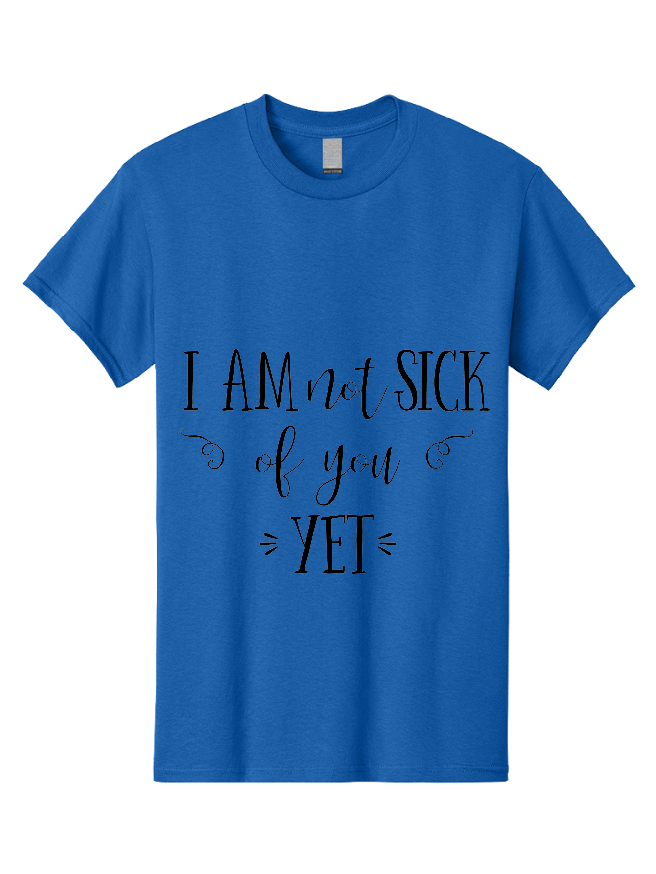 I-Am-Not-Sick-Of-You-Yet Men'S Graphic Tee, 100% Cotton, Comfortable Casual Summer Wear, Machine Washable, Sarcastic Quotes, Funny Sayings, Witty Phrases, Humorous Text, Snarky Remarks, Playful Banter, Sassy Expressions, Relationship Humor Aac839