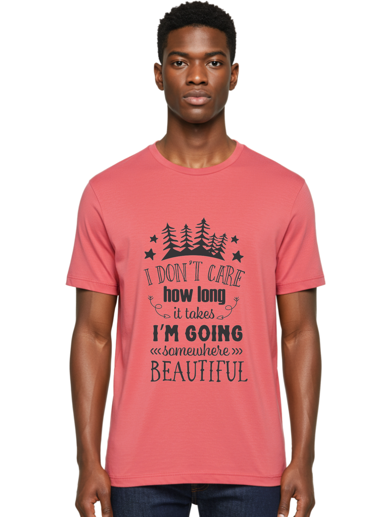 I-Don-T-Care-How-Long-It-Takes-I-M-Going-Somewhere-Beautiful Men'S Graphic Tee, 100% Cotton, Comfortable Casual Summer Wear, Machine Washable, Inspirational Quote, Motivational Phrase, Travel Inspiration, Wanderlust, Adventure Seeking, Aac843