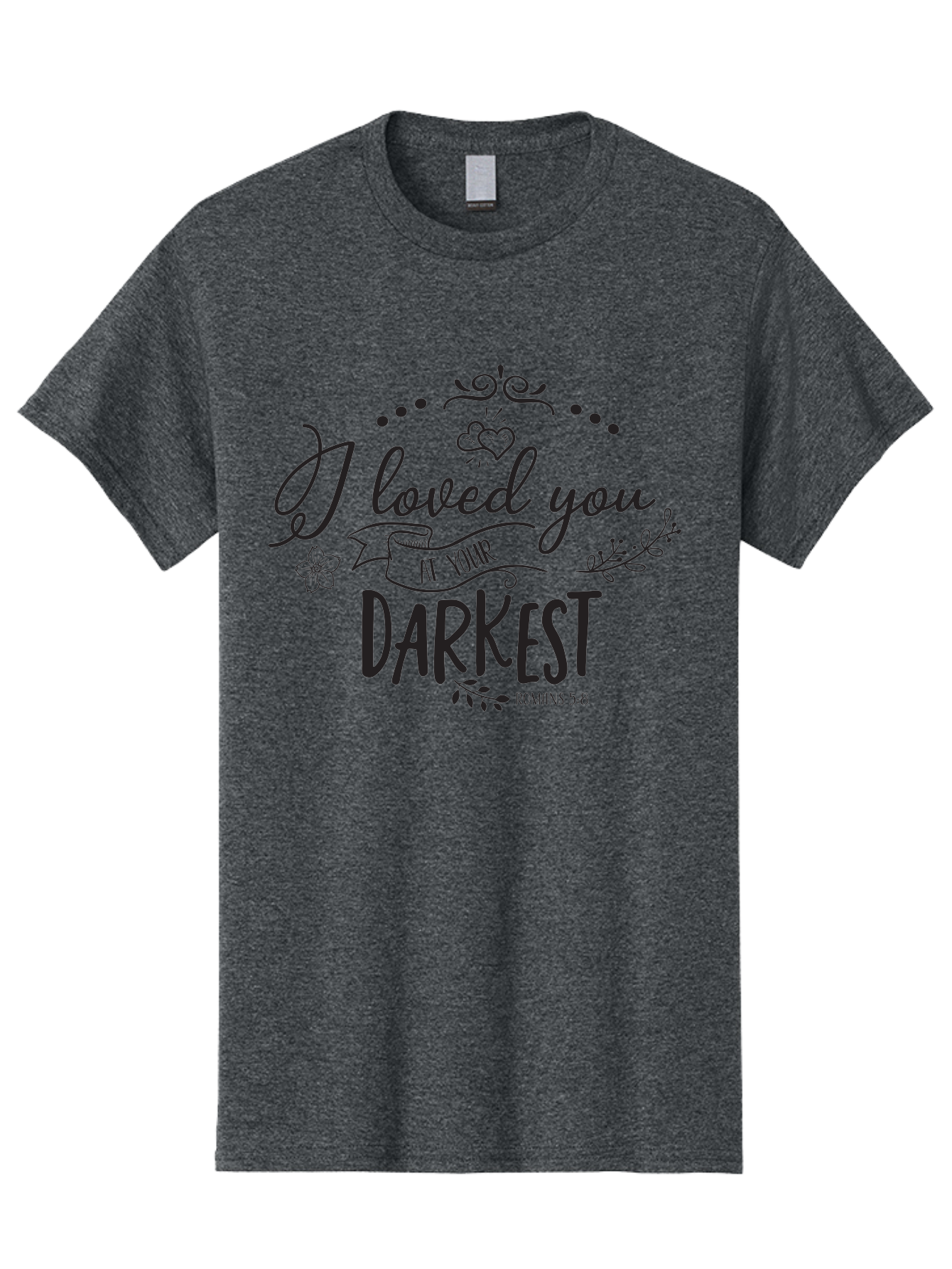 I-Loved-You-At-Your-Darkest Men'S Graphic Tee, 100% Cotton, Comfortable Casual Summer Wear, Machine Washable, Inspirational Quote, Love Message, Romans 5:8, Dark Theme, Heartwarming Words, Faith-Based Design, Floral Elements, Aac860