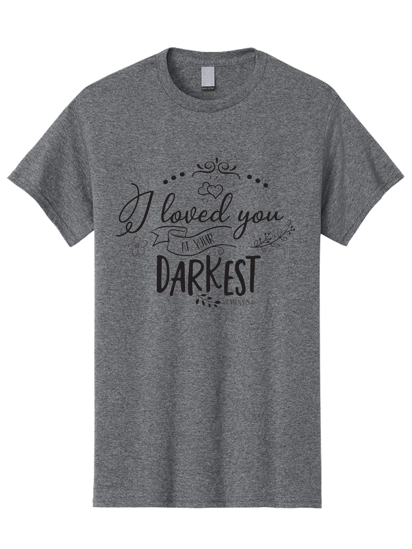 I-Loved-You-At-Your-Darkest Men'S Graphic Tee, 100% Cotton, Comfortable Casual Summer Wear, Machine Washable, Inspirational Quote, Love Message, Romans 5:8, Dark Theme, Heartwarming Words, Faith-Based Design, Floral Elements, Aac860