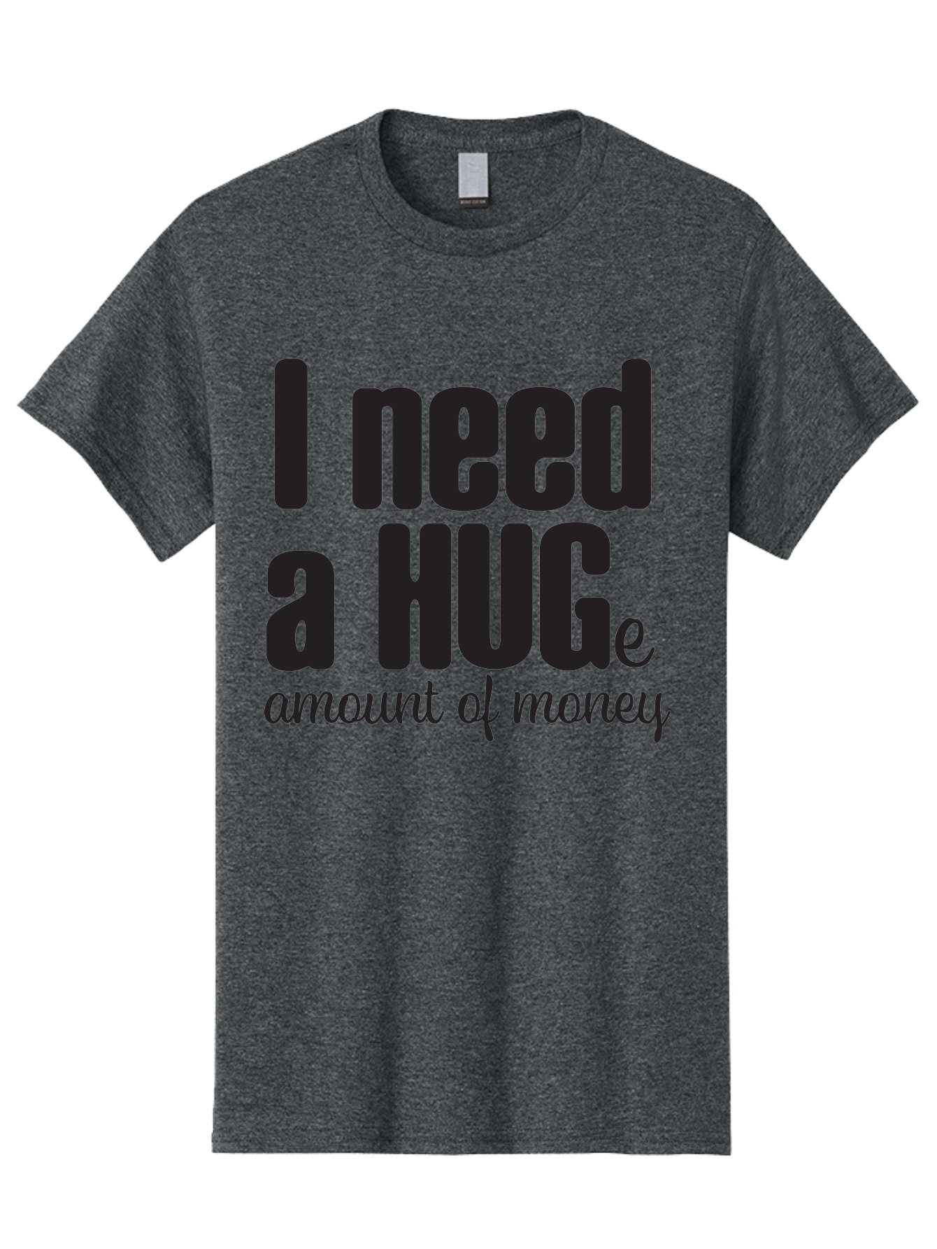 I-Need-A-Huge-Amount-Of-Money Men'S Graphic Tee, 100% Cotton, Comfortable Casual Summer Wear, Machine Washable, Funny Quote, Humor Money, Need Money, Financial Struggles, Quirky Saying, Money Humor, Humorous Quote Aac870