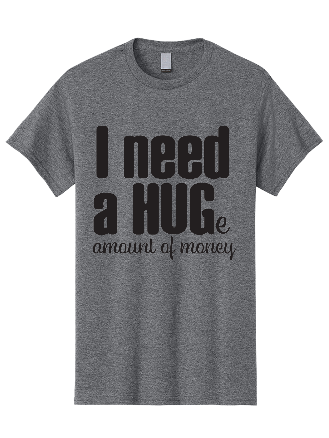 I-Need-A-Huge-Amount-Of-Money Men'S Graphic Tee, 100% Cotton, Comfortable Casual Summer Wear, Machine Washable, Funny Quote, Humor Money, Need Money, Financial Struggles, Quirky Saying, Money Humor, Humorous Quote Aac870