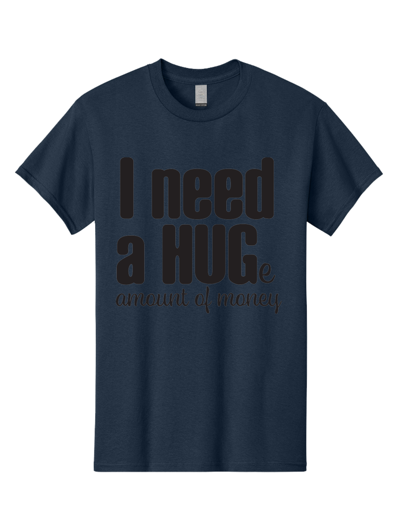 I-Need-A-Huge-Amount-Of-Money Men'S Graphic Tee, 100% Cotton, Comfortable Casual Summer Wear, Machine Washable, Funny Quote, Humor Money, Need Money, Financial Struggles, Quirky Saying, Money Humor, Humorous Quote Aac870