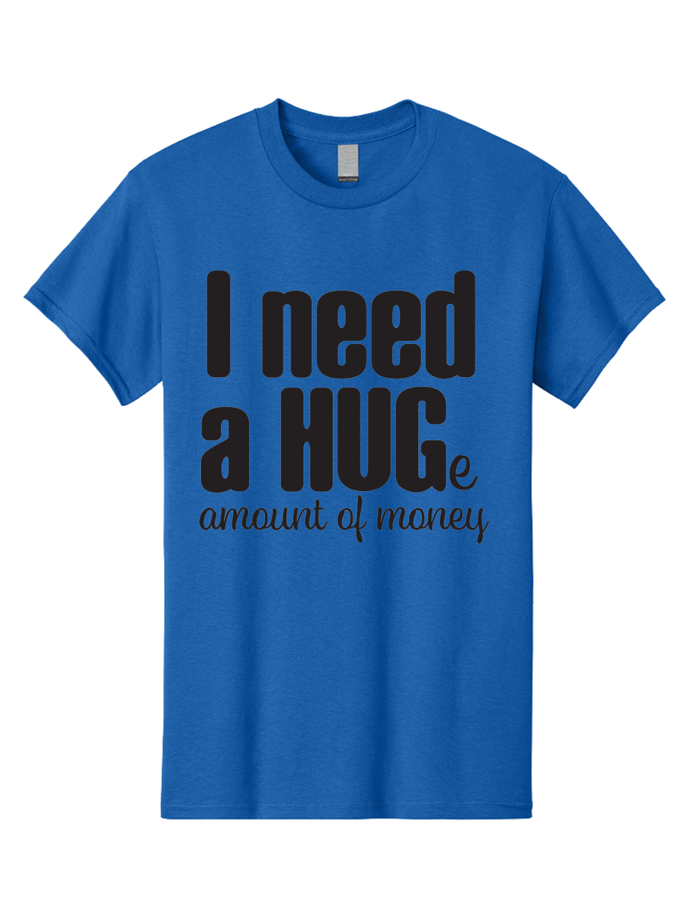 I-Need-A-Huge-Amount-Of-Money Men'S Graphic Tee, 100% Cotton, Comfortable Casual Summer Wear, Machine Washable, Funny Quote, Humor Money, Need Money, Financial Struggles, Quirky Saying, Money Humor, Humorous Quote Aac870