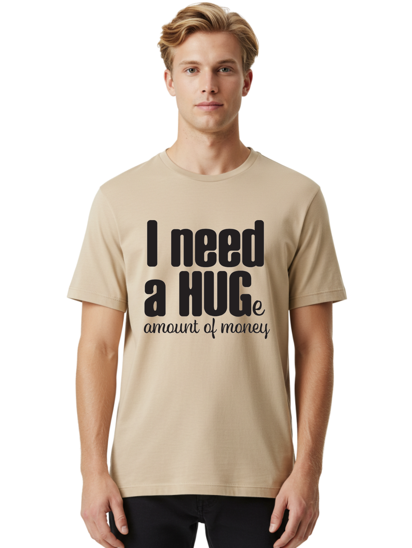 I-Need-A-Huge-Amount-Of-Money Men'S Graphic Tee, 100% Cotton, Comfortable Casual Summer Wear, Machine Washable, Funny Quote, Humor Money, Need Money, Financial Struggles, Quirky Saying, Money Humor, Humorous Quote Aac870
