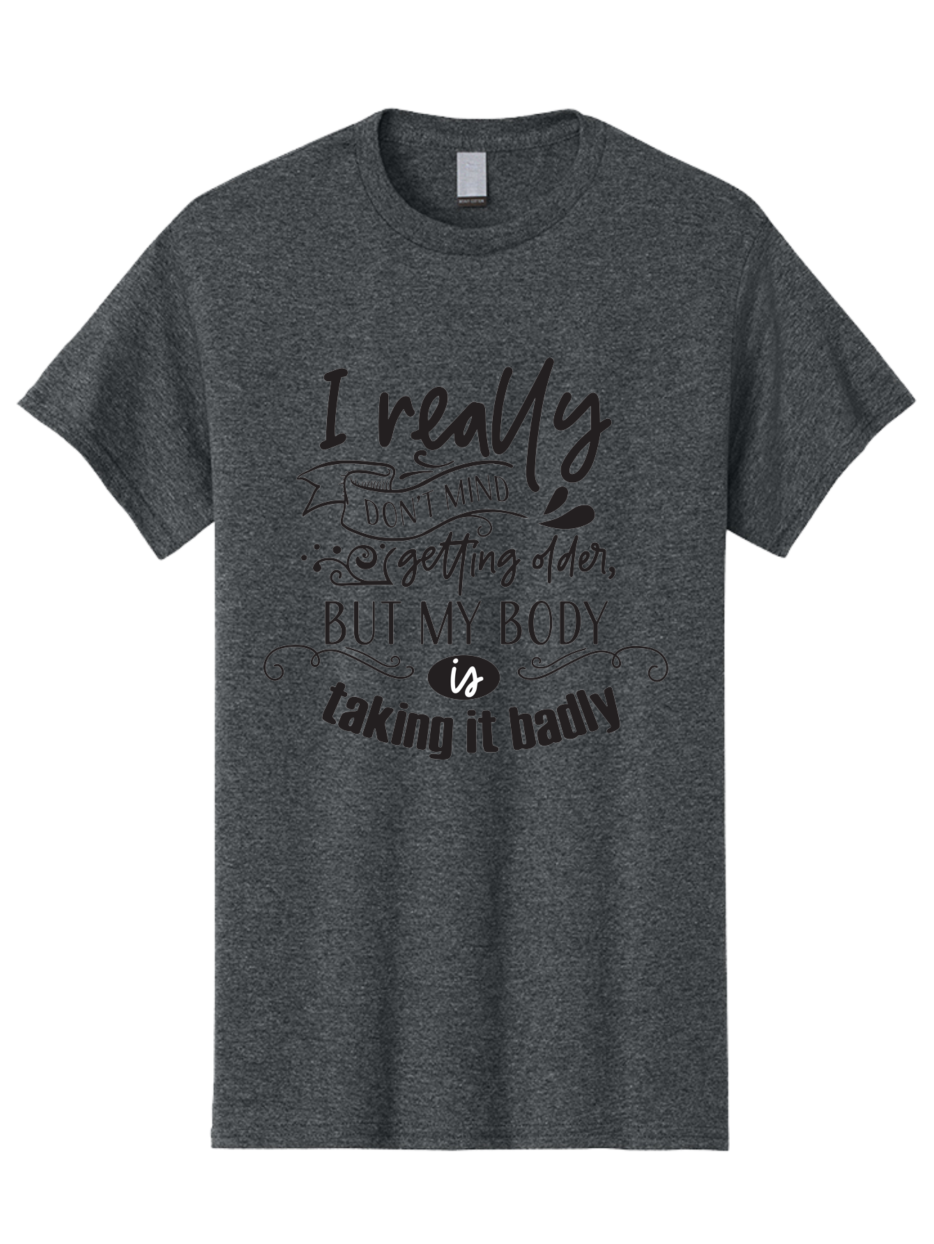 I-Really-Don-T-Mind-Getting-Older-But-My-Body-Is-Taking-It-Badly Men'S Graphic Tee, 100% Cotton, Comfortable Casual Summer Wear, Machine Washable, Funny Quotes, Humorous Sayings, Aging Humor, Quote About Getting Older, Witty Phrases, Aac874