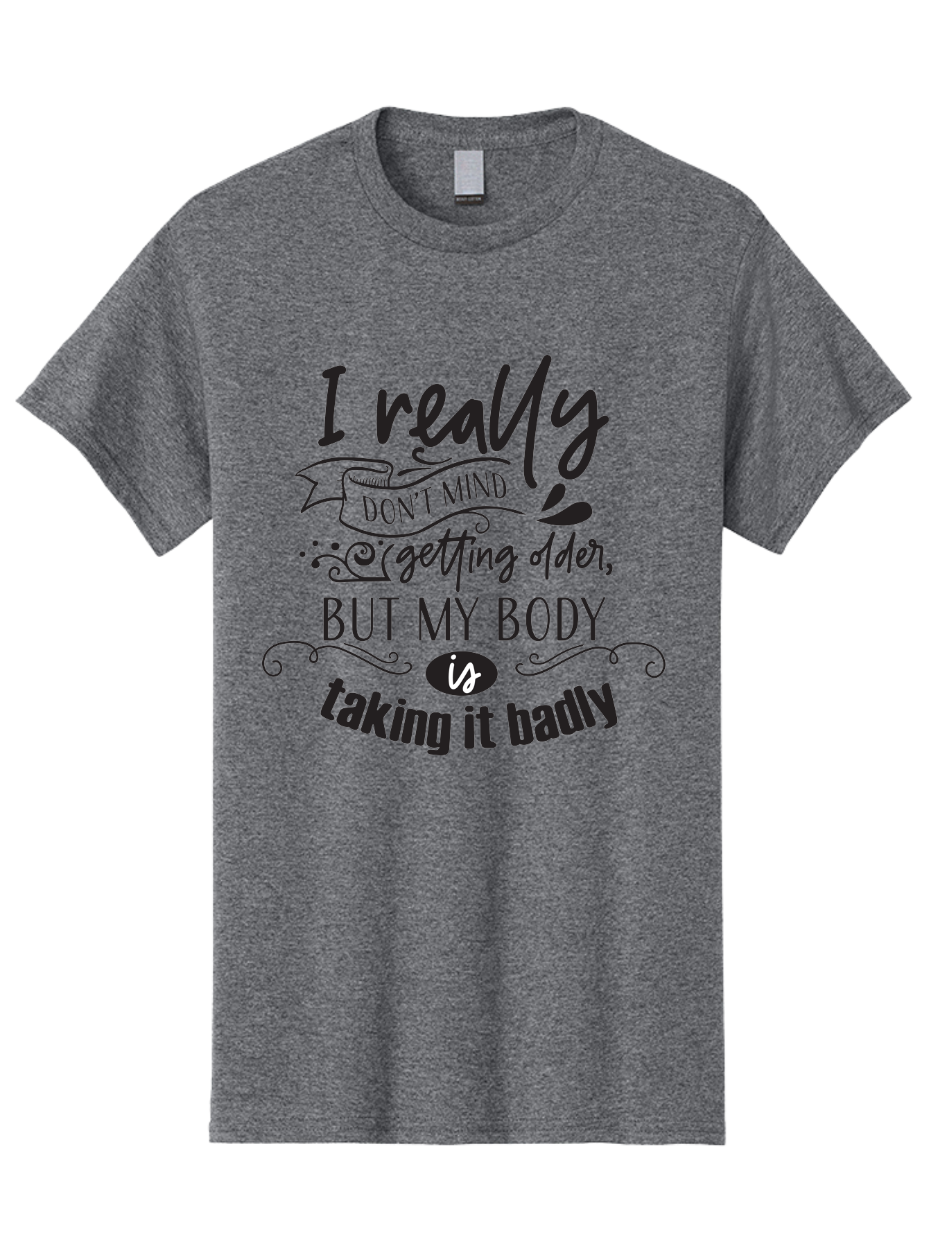 I-Really-Don-T-Mind-Getting-Older-But-My-Body-Is-Taking-It-Badly Men'S Graphic Tee, 100% Cotton, Comfortable Casual Summer Wear, Machine Washable, Funny Quotes, Humorous Sayings, Aging Humor, Quote About Getting Older, Witty Phrases, Aac874