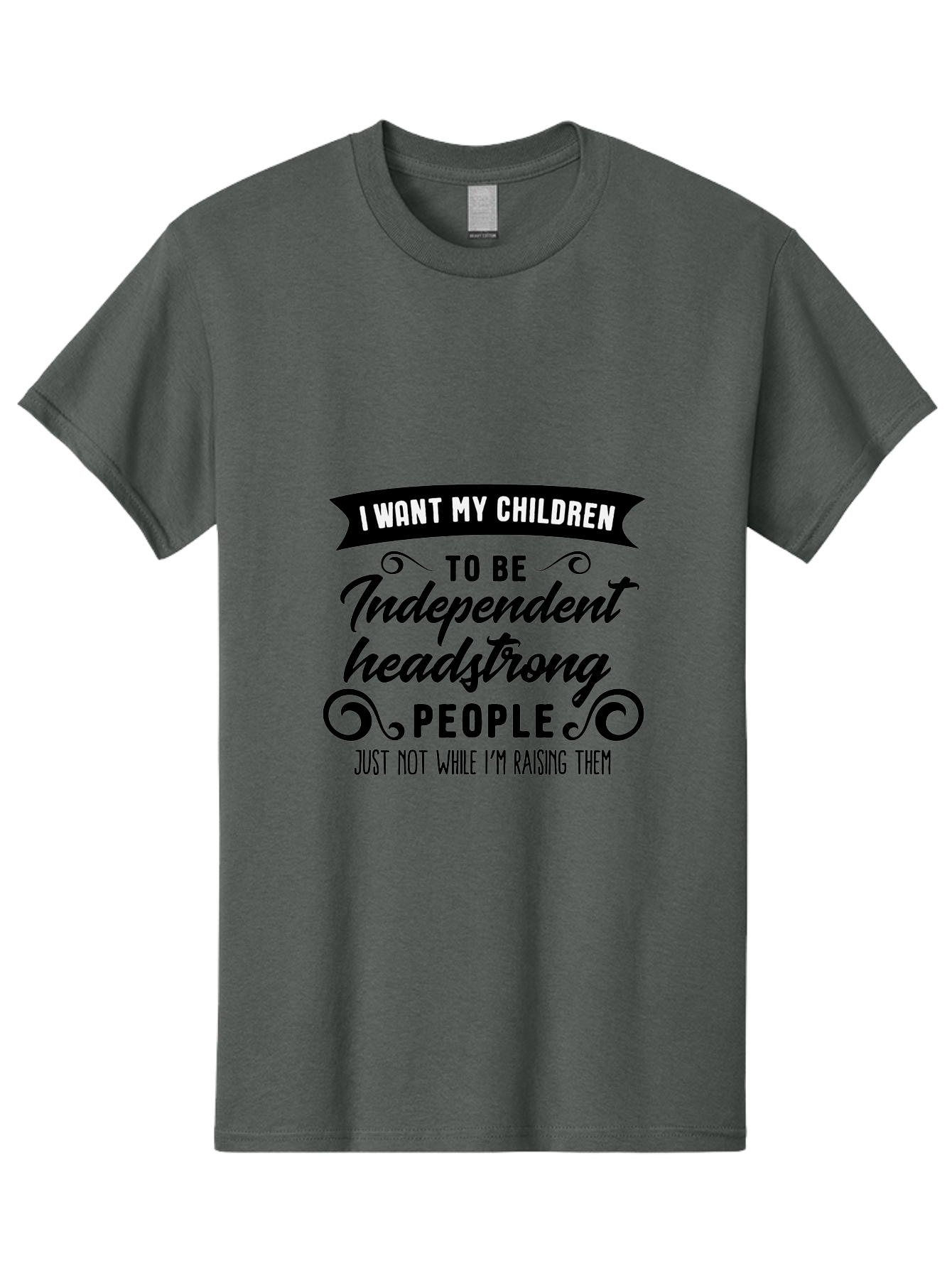 I-Want-My-Children-To-Be-Independent-Headstrong-People Men'S Graphic Tee, 100% Cotton, Comfortable Casual Summer Wear, Machine Washable, Funny Parenting Quote, Humorous Saying, Parenting Humor, Raising Children, Independent Kids, Aac881