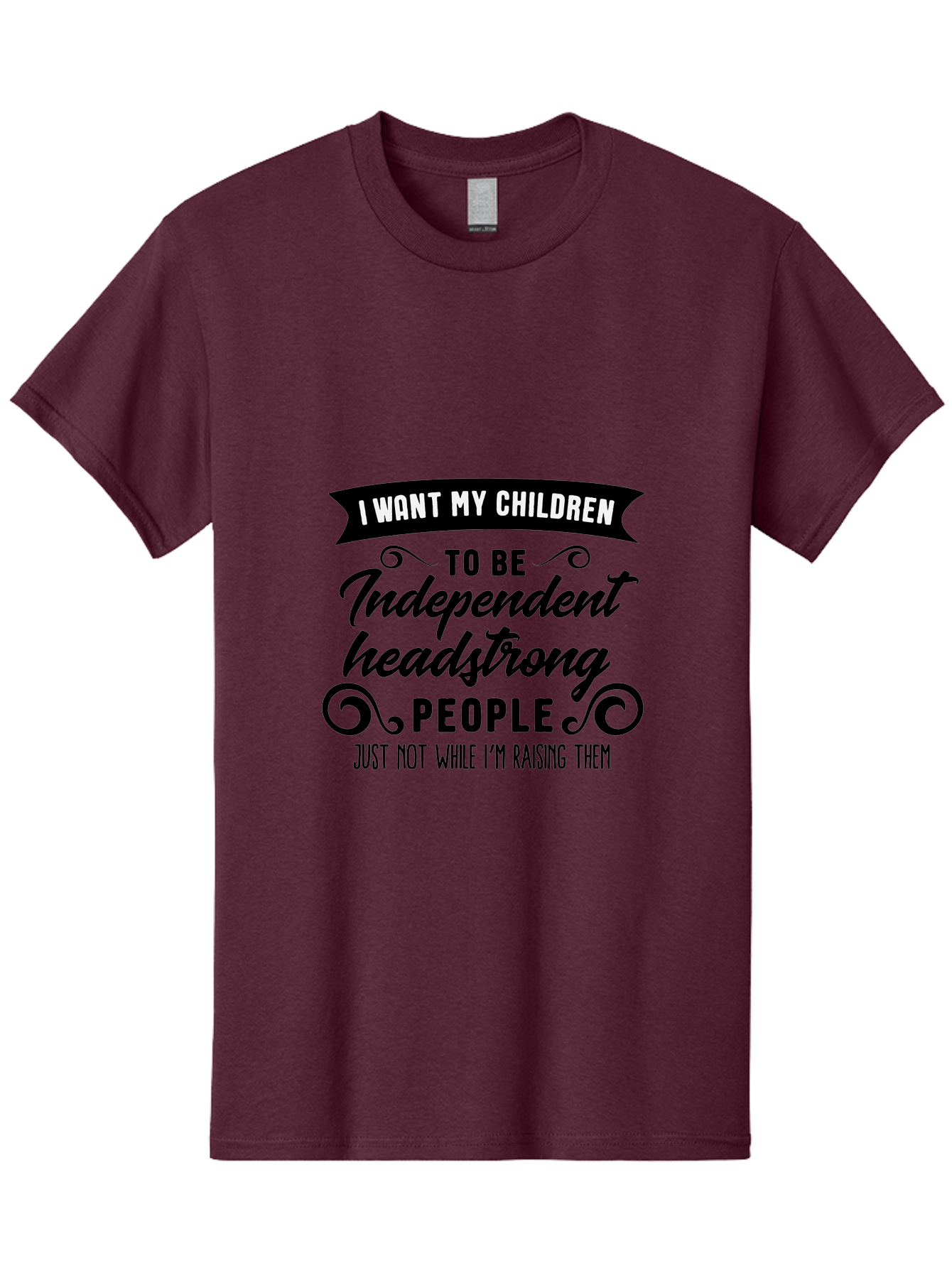 I-Want-My-Children-To-Be-Independent-Headstrong-People Men'S Graphic Tee, 100% Cotton, Comfortable Casual Summer Wear, Machine Washable, Funny Parenting Quote, Humorous Saying, Parenting Humor, Raising Children, Independent Kids, Aac881