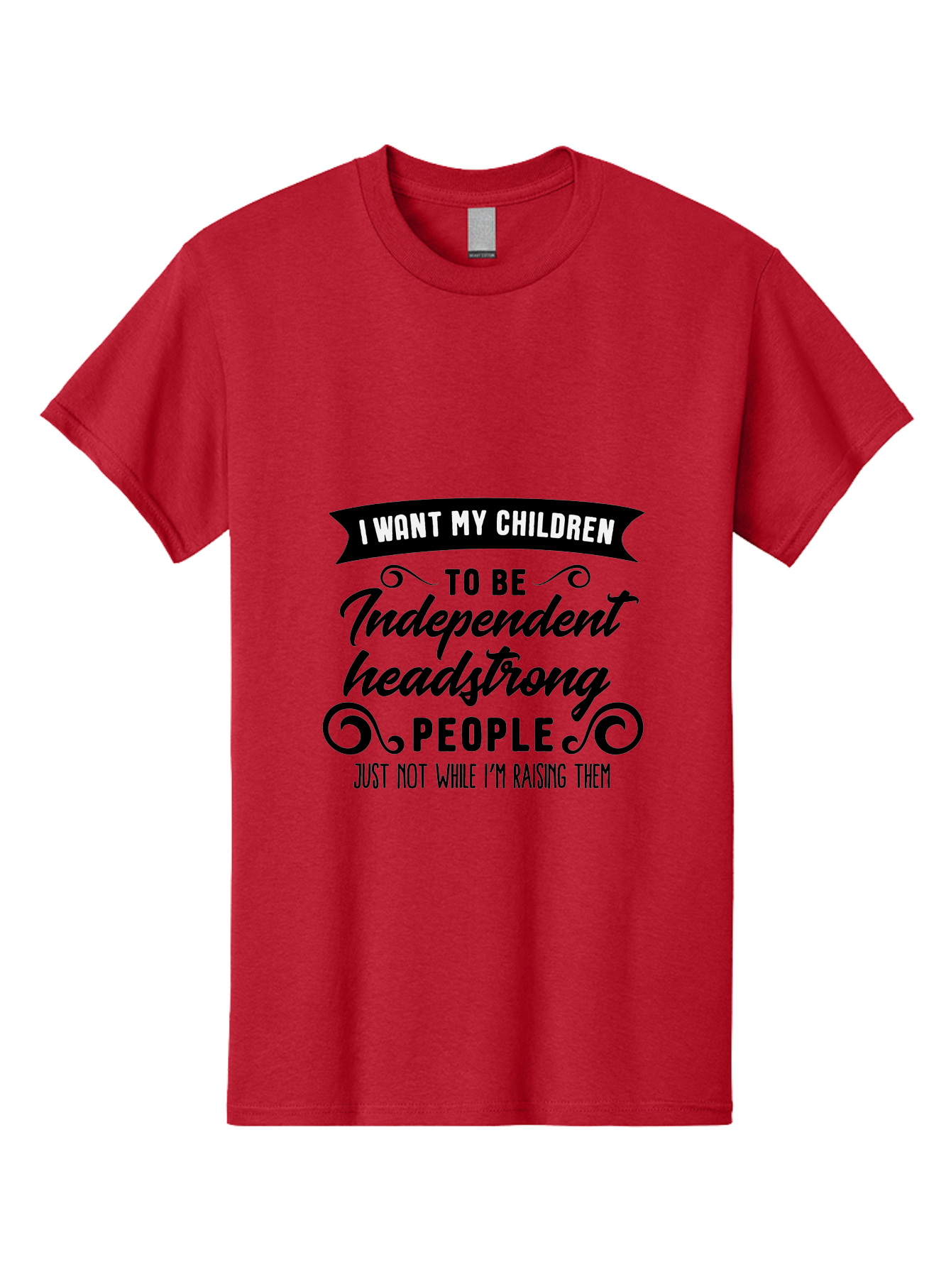I-Want-My-Children-To-Be-Independent-Headstrong-People Men'S Graphic Tee, 100% Cotton, Comfortable Casual Summer Wear, Machine Washable, Funny Parenting Quote, Humorous Saying, Parenting Humor, Raising Children, Independent Kids, Aac881