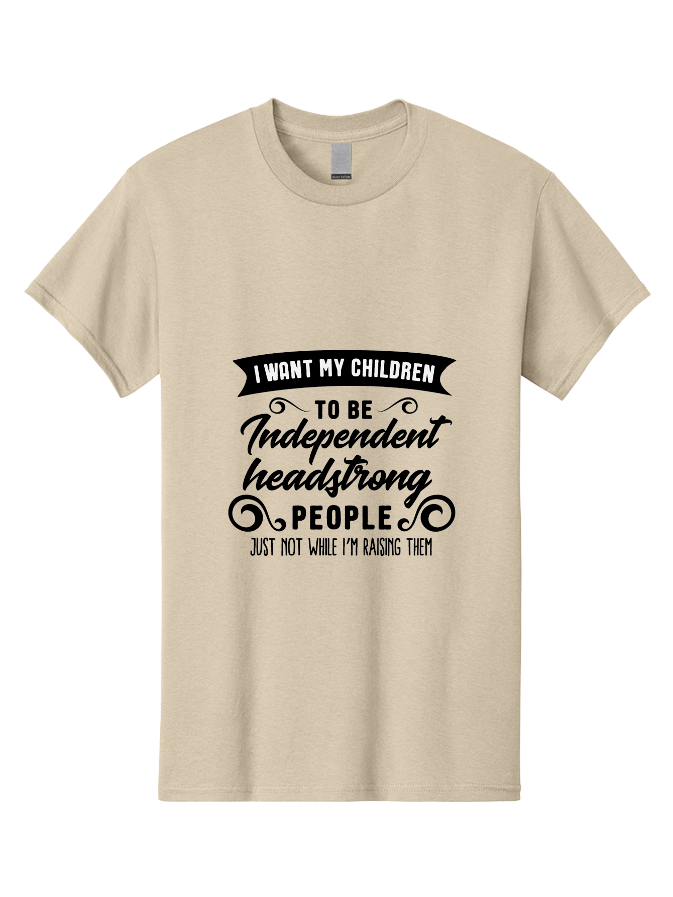 I-Want-My-Children-To-Be-Independent-Headstrong-People Men'S Graphic Tee, 100% Cotton, Comfortable Casual Summer Wear, Machine Washable, Funny Parenting Quote, Humorous Saying, Parenting Humor, Raising Children, Independent Kids, Aac881