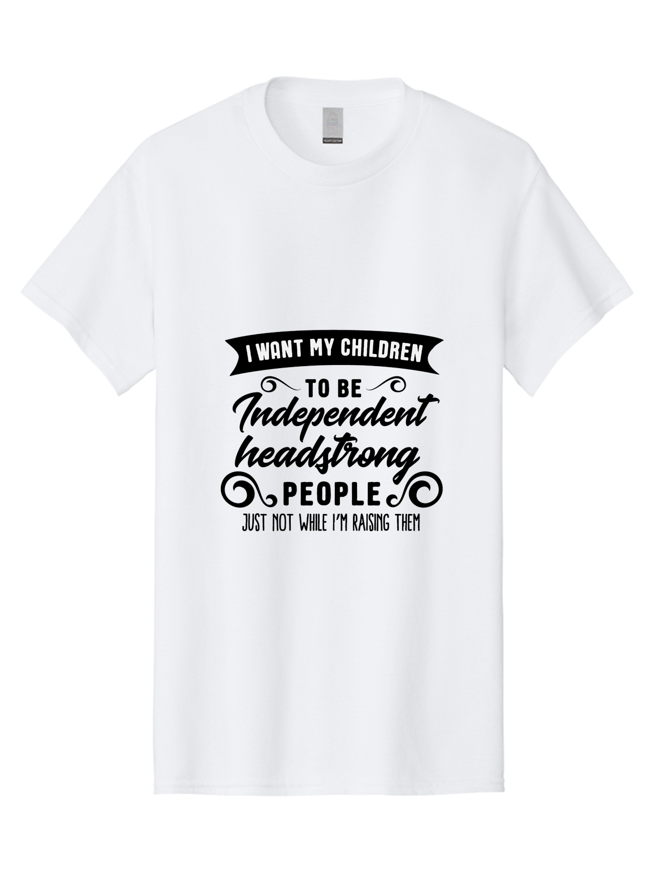 I-Want-My-Children-To-Be-Independent-Headstrong-People Men'S Graphic Tee, 100% Cotton, Comfortable Casual Summer Wear, Machine Washable, Funny Parenting Quote, Humorous Saying, Parenting Humor, Raising Children, Independent Kids, Aac881