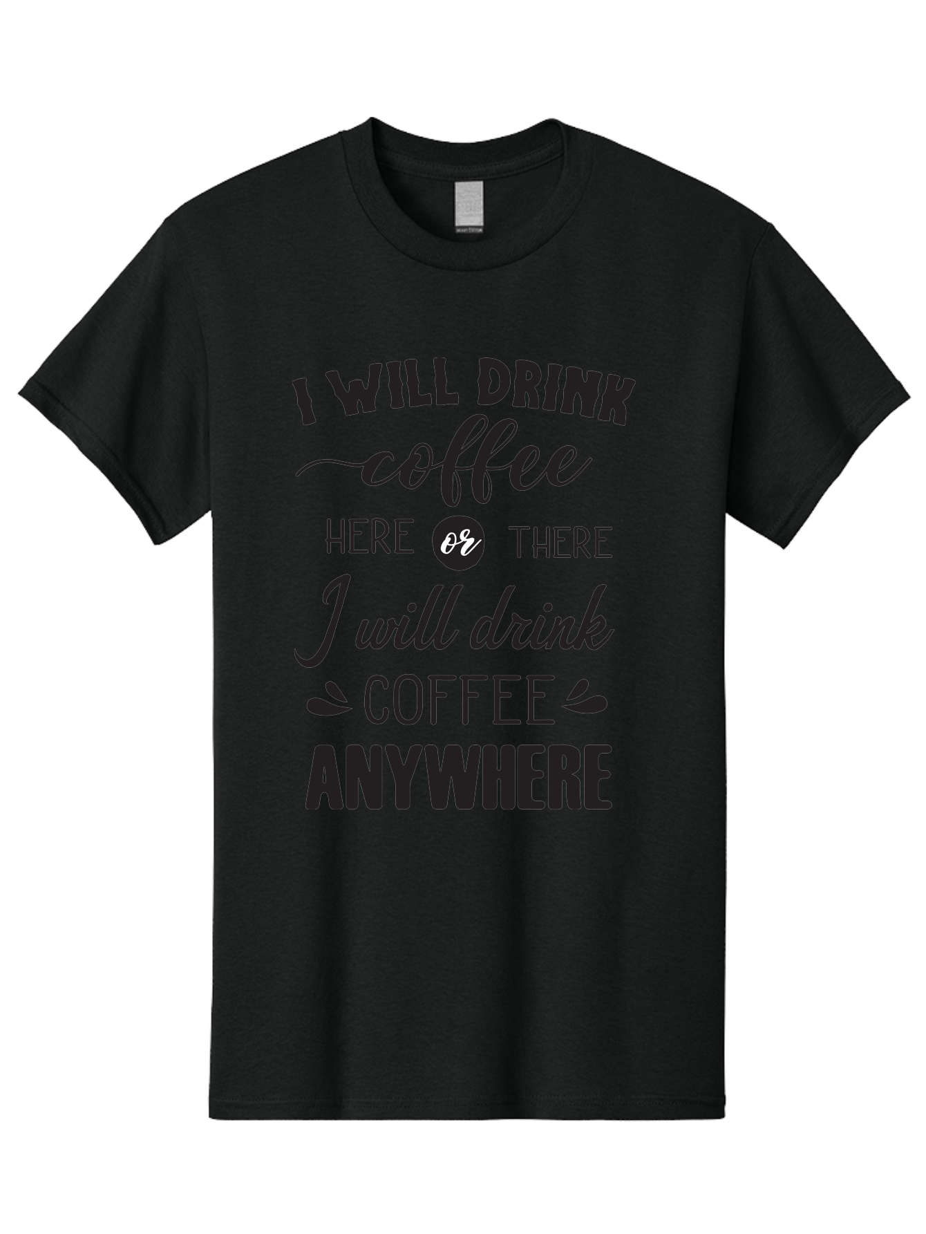 I-Will-Drink-Coffee Men'S Graphic Tee, 100% Cotton, Comfortable Casual Summer Wear, Machine Washable, Coffee Lover, Coffee Quote, Coffee Humor, Caffeine Addiction, Coffee Anywhere, Coffee Quote Typography, Coffee Love Aac887