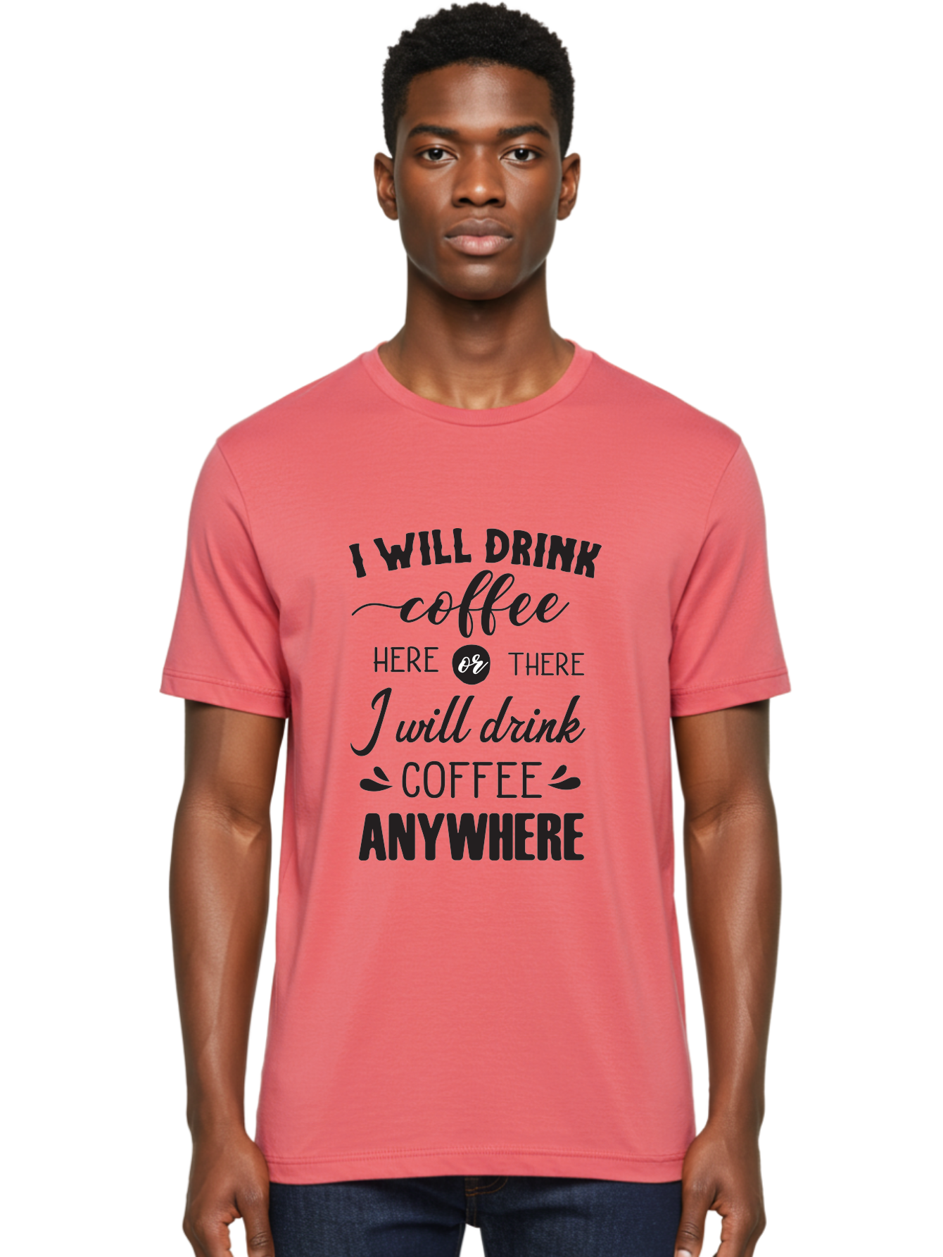 I-Will-Drink-Coffee Men'S Graphic Tee, 100% Cotton, Comfortable Casual Summer Wear, Machine Washable, Coffee Lover, Coffee Quote, Coffee Humor, Caffeine Addiction, Coffee Anywhere, Coffee Quote Typography, Coffee Love Aac887