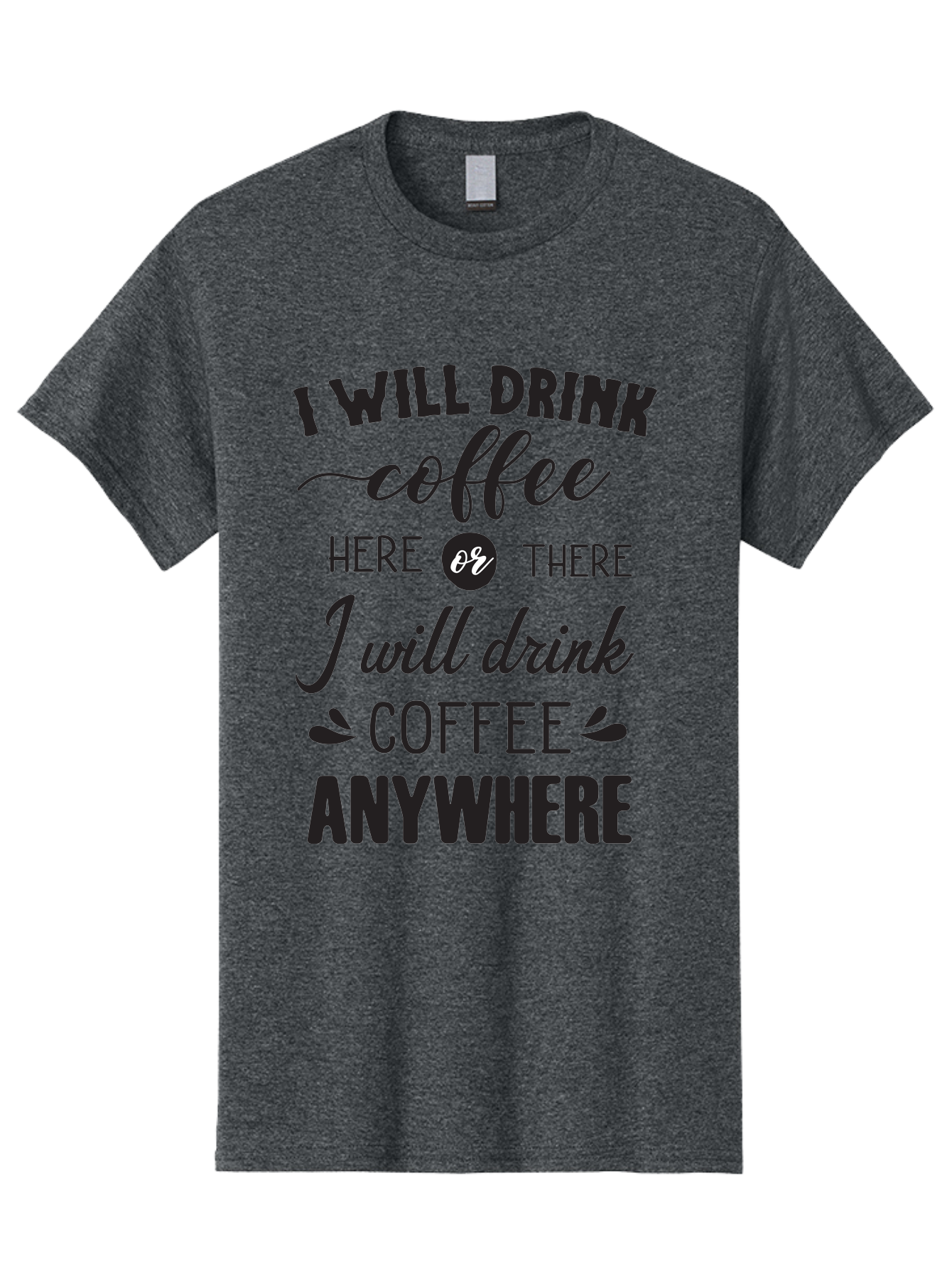 I-Will-Drink-Coffee Men'S Graphic Tee, 100% Cotton, Comfortable Casual Summer Wear, Machine Washable, Coffee Lover, Coffee Quote, Coffee Humor, Caffeine Addiction, Coffee Anywhere, Coffee Quote Typography, Coffee Love Aac887