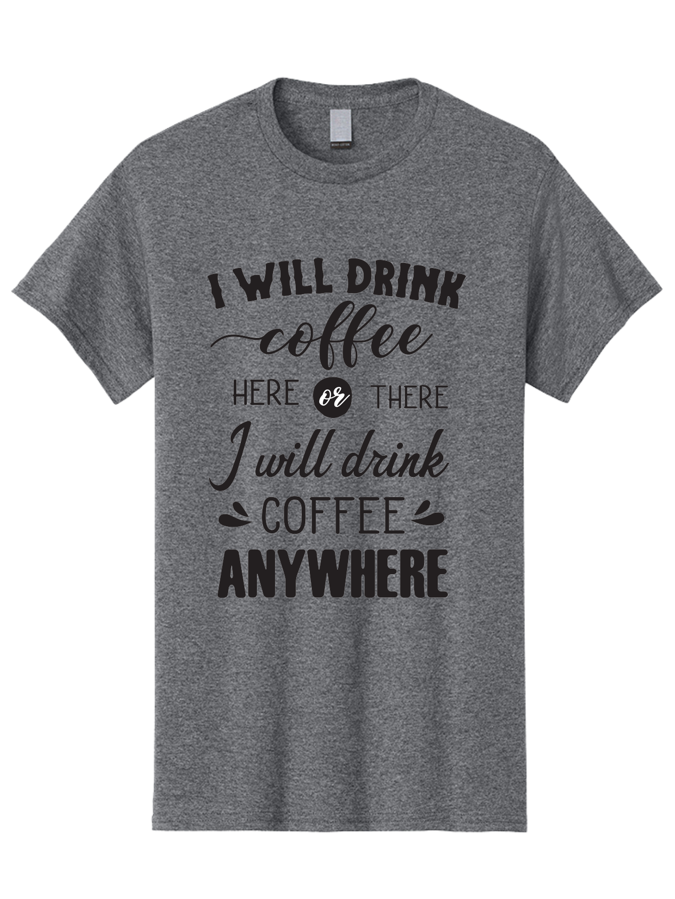 I-Will-Drink-Coffee Men'S Graphic Tee, 100% Cotton, Comfortable Casual Summer Wear, Machine Washable, Coffee Lover, Coffee Quote, Coffee Humor, Caffeine Addiction, Coffee Anywhere, Coffee Quote Typography, Coffee Love Aac887