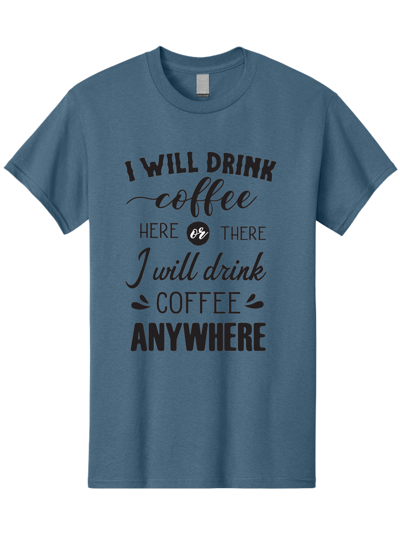 I-Will-Drink-Coffee Men'S Graphic Tee, 100% Cotton, Comfortable Casual Summer Wear, Machine Washable, Coffee Lover, Coffee Quote, Coffee Humor, Caffeine Addiction, Coffee Anywhere, Coffee Quote Typography, Coffee Love Aac887