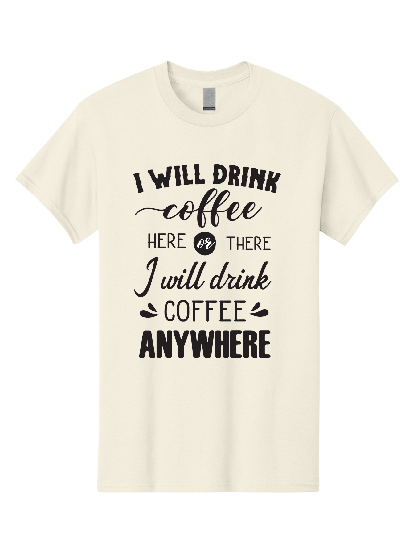 I-Will-Drink-Coffee Men'S Graphic Tee, 100% Cotton, Comfortable Casual Summer Wear, Machine Washable, Coffee Lover, Coffee Quote, Coffee Humor, Caffeine Addiction, Coffee Anywhere, Coffee Quote Typography, Coffee Love Aac887