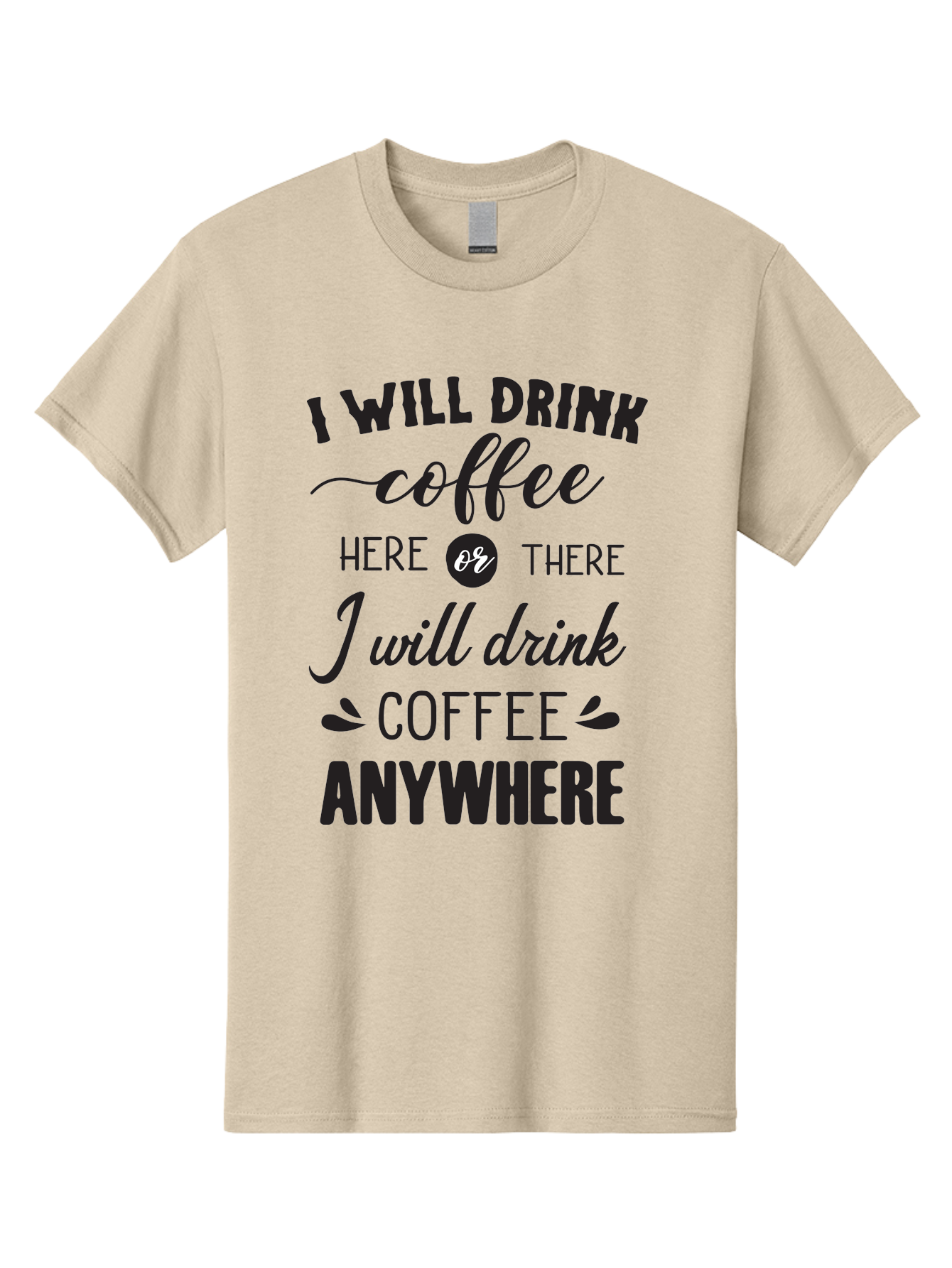 I-Will-Drink-Coffee Men'S Graphic Tee, 100% Cotton, Comfortable Casual Summer Wear, Machine Washable, Coffee Lover, Coffee Quote, Coffee Humor, Caffeine Addiction, Coffee Anywhere, Coffee Quote Typography, Coffee Love Aac887