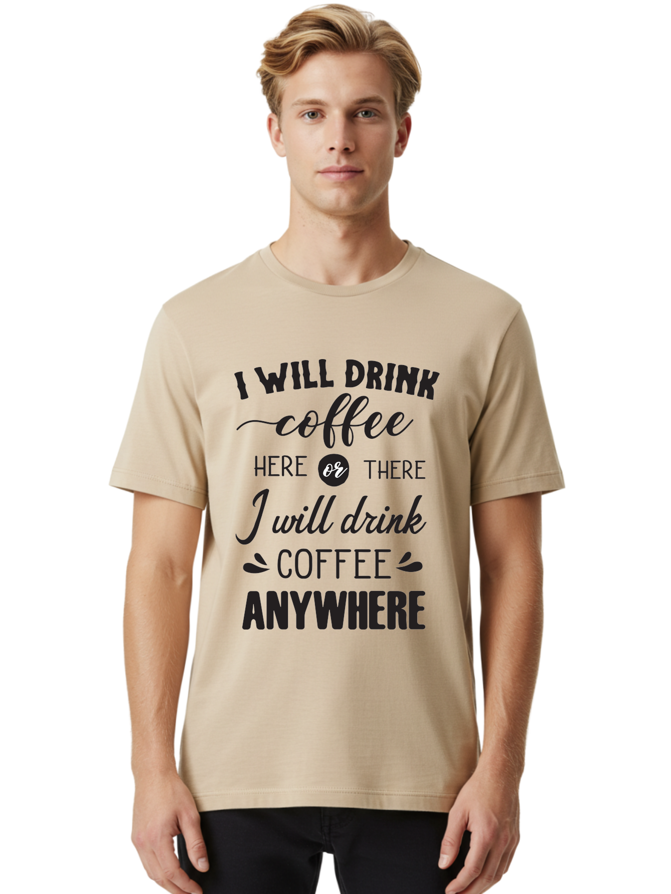 I-Will-Drink-Coffee Men'S Graphic Tee, 100% Cotton, Comfortable Casual Summer Wear, Machine Washable, Coffee Lover, Coffee Quote, Coffee Humor, Caffeine Addiction, Coffee Anywhere, Coffee Quote Typography, Coffee Love Aac887