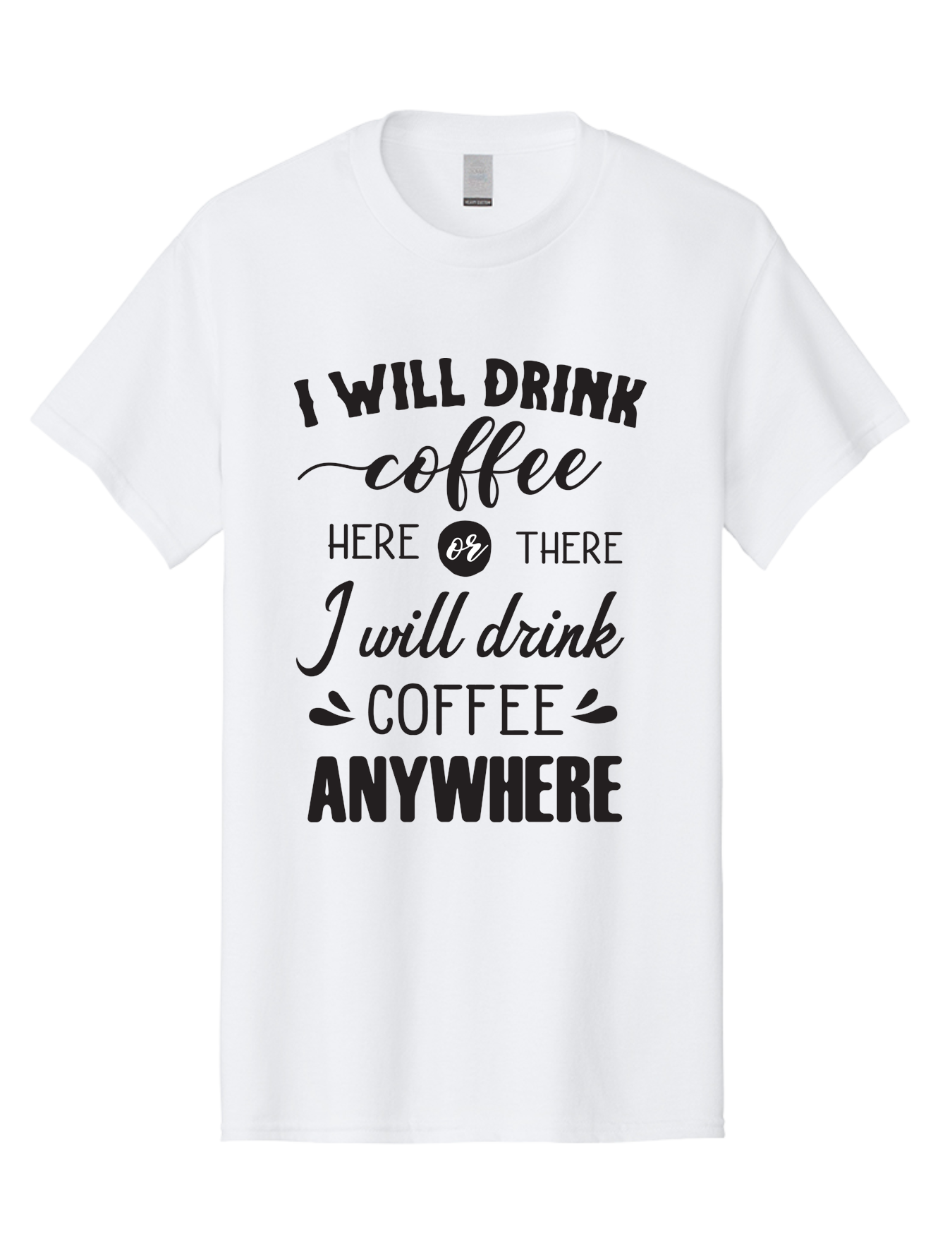 I-Will-Drink-Coffee Men'S Graphic Tee, 100% Cotton, Comfortable Casual Summer Wear, Machine Washable, Coffee Lover, Coffee Quote, Coffee Humor, Caffeine Addiction, Coffee Anywhere, Coffee Quote Typography, Coffee Love Aac887