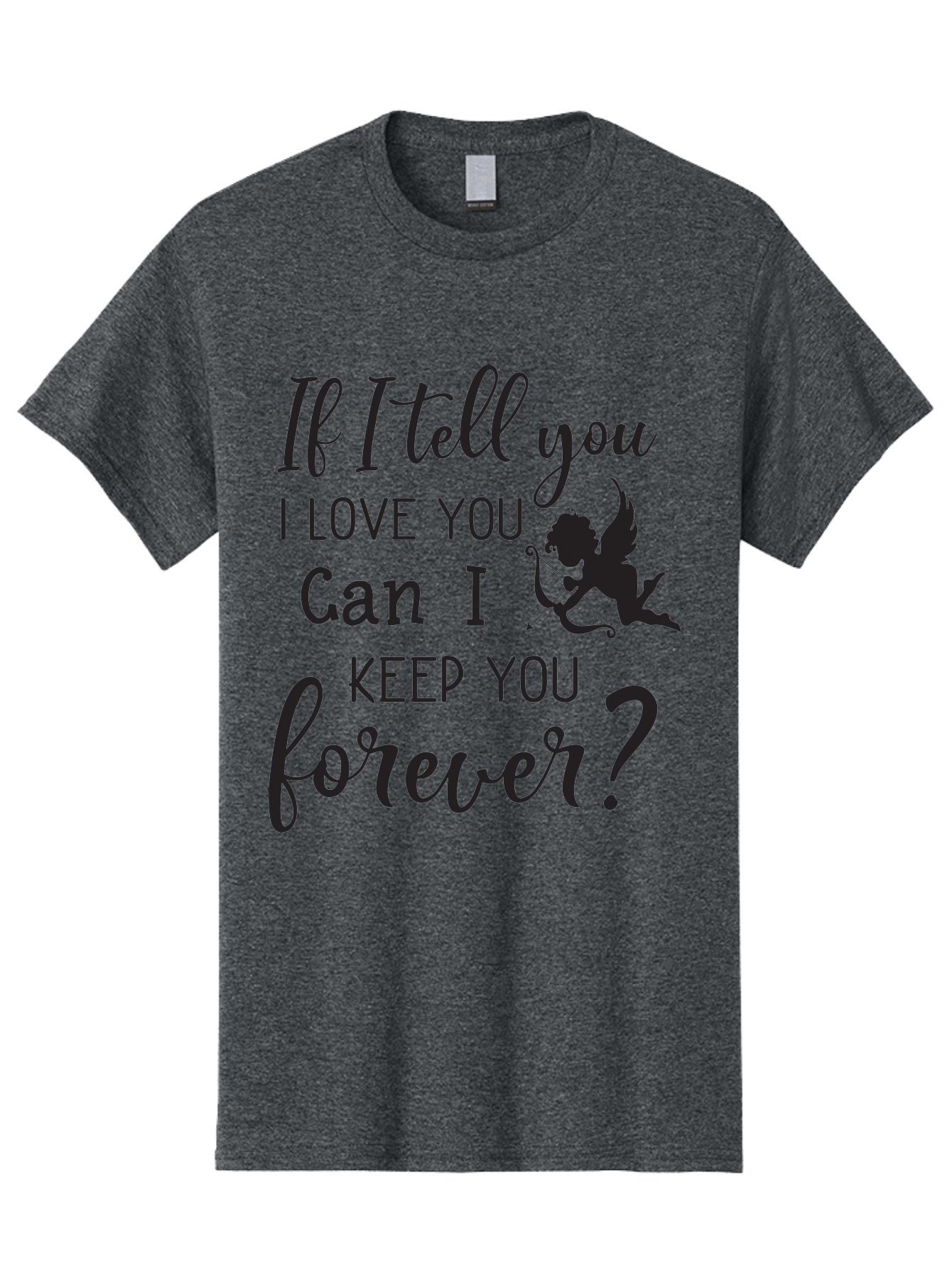 If-I-Tell-You-I-Love-You-Can-I-Keep-You-Forever Men'S Graphic Tee, 100% Cotton, Comfortable Casual Summer Wear, Machine Washable, Love Quote, Romantic Quote, Valentines Day Quote, Cupid Silhouette, Eternal Love, Love Forever, Quote About Love Aac891