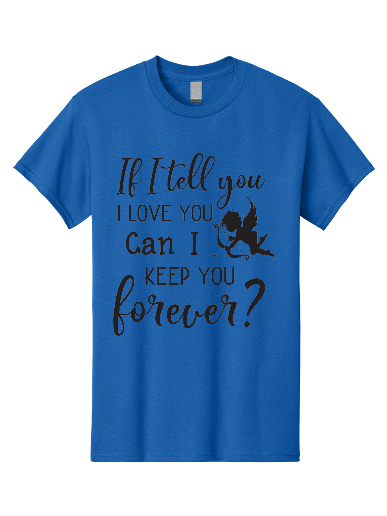 If-I-Tell-You-I-Love-You-Can-I-Keep-You-Forever Men'S Graphic Tee, 100% Cotton, Comfortable Casual Summer Wear, Machine Washable, Love Quote, Romantic Quote, Valentines Day Quote, Cupid Silhouette, Eternal Love, Love Forever, Quote About Love Aac891