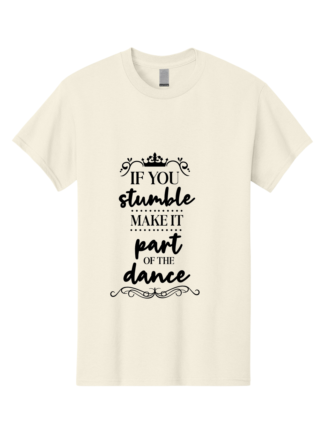 If-You-Stumble-Make-It-Part-Of-The-Dance Men'S Graphic Tee, 100% Cotton, Comfortable Casual Summer Wear, Machine Washable, Motivational Quote, Dance Inspiration, Positive Affirmation, Crown Symbol, Calligraphy Art, Decorative Elements, Aac894