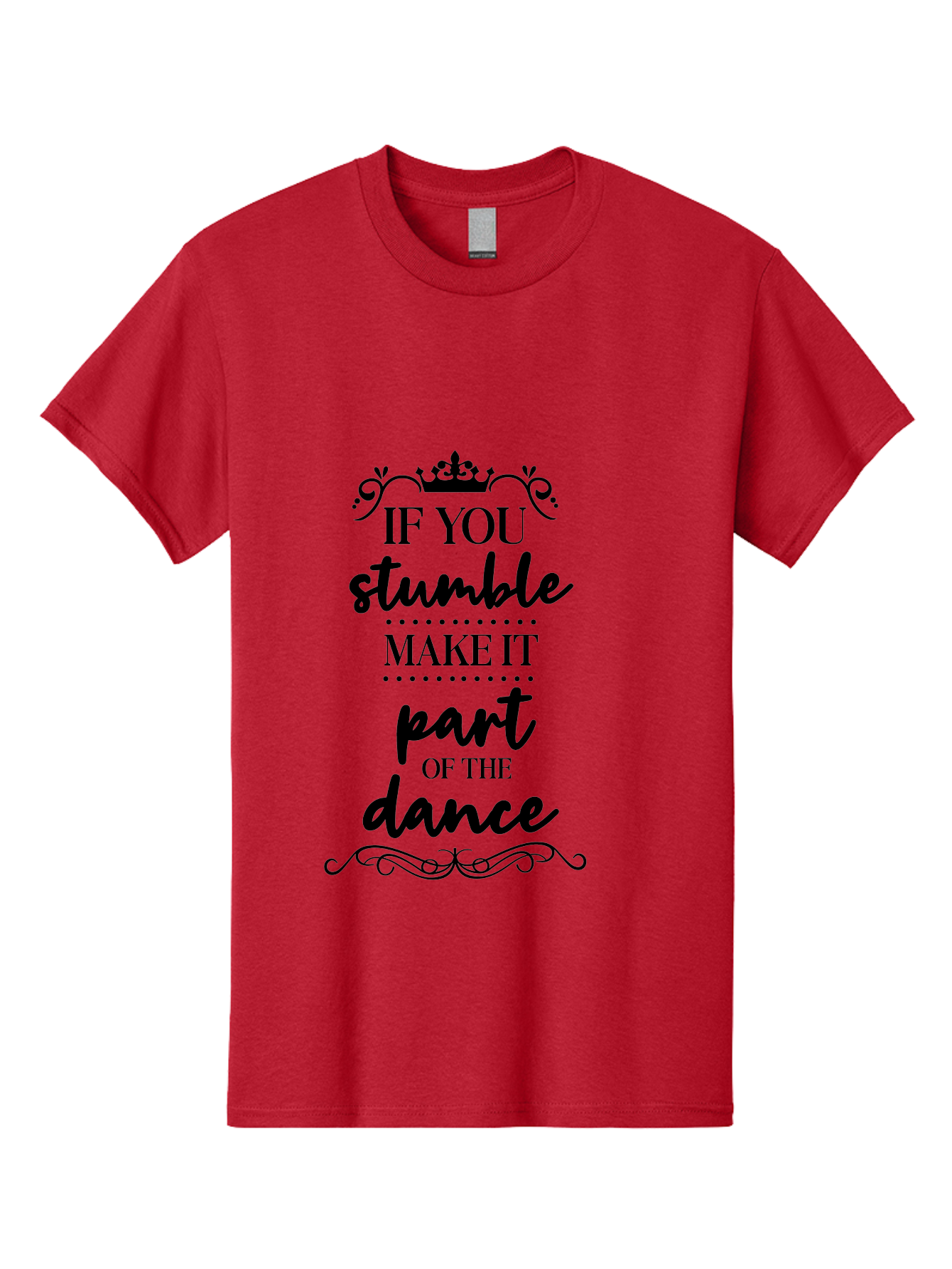 If-You-Stumble-Make-It-Part-Of-The-Dance Men'S Graphic Tee, 100% Cotton, Comfortable Casual Summer Wear, Machine Washable, Motivational Quote, Dance Inspiration, Positive Affirmation, Crown Symbol, Calligraphy Art, Decorative Elements, Aac894