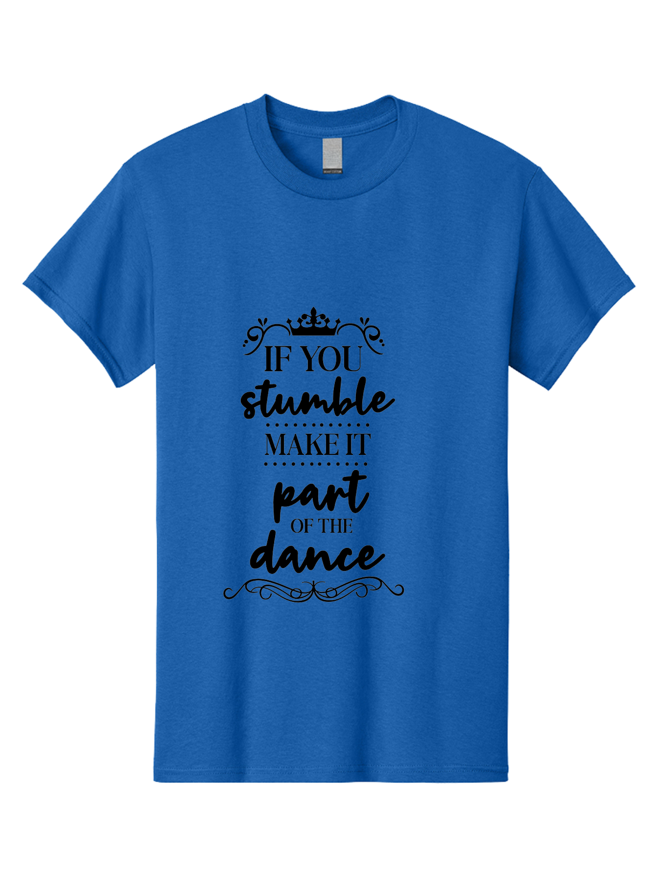 If-You-Stumble-Make-It-Part-Of-The-Dance Men'S Graphic Tee, 100% Cotton, Comfortable Casual Summer Wear, Machine Washable, Motivational Quote, Dance Inspiration, Positive Affirmation, Crown Symbol, Calligraphy Art, Decorative Elements, Aac894