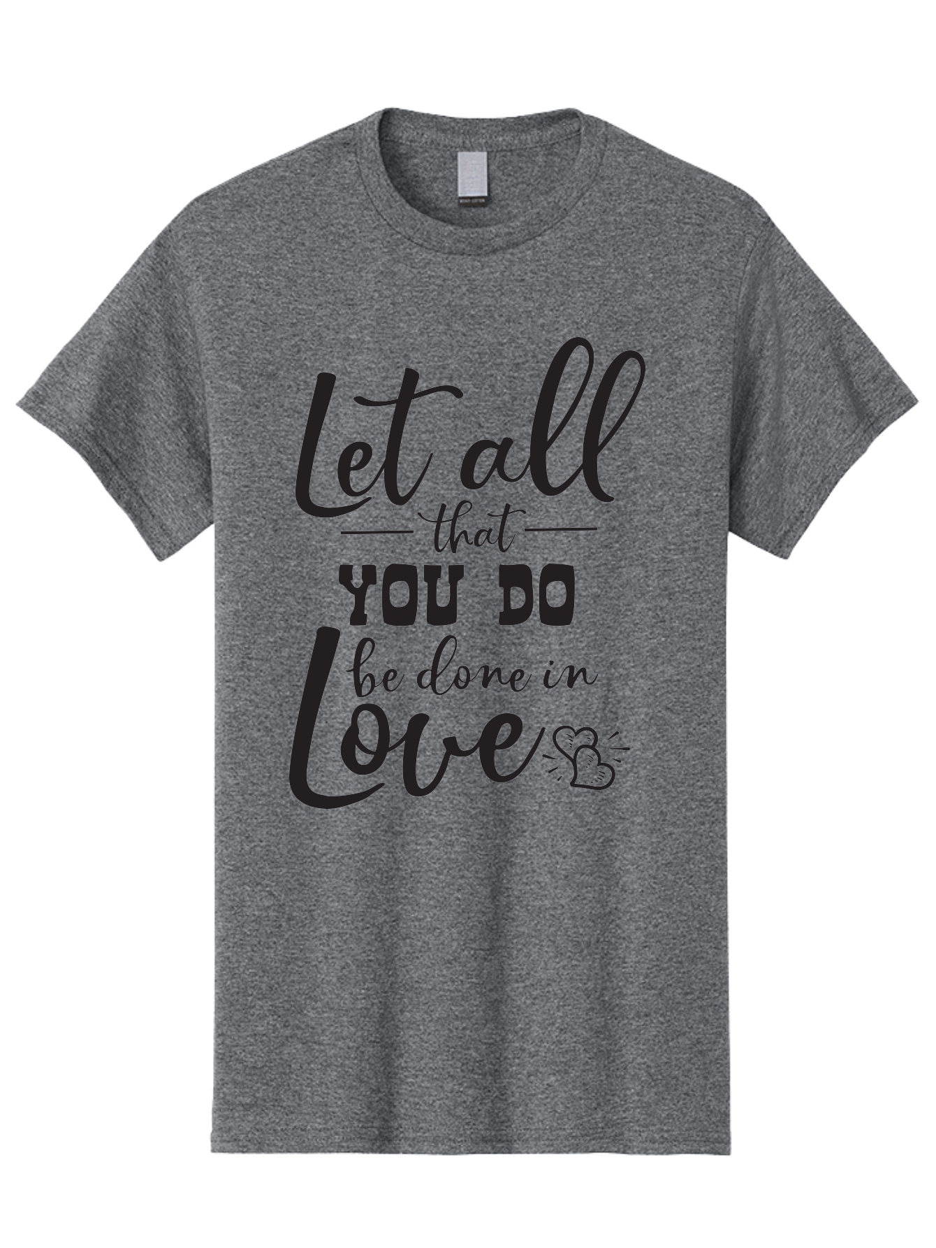 Let-All-That-You-Do-Be-Done-In-Love Men'S Graphic Tee, 100% Cotton, Comfortable Casual Summer Wear, Machine Washable, Inspirational Quote, Love Quote, Motivational Quote, Heartfelt Message, Kindness, Positivity, Love Aac933