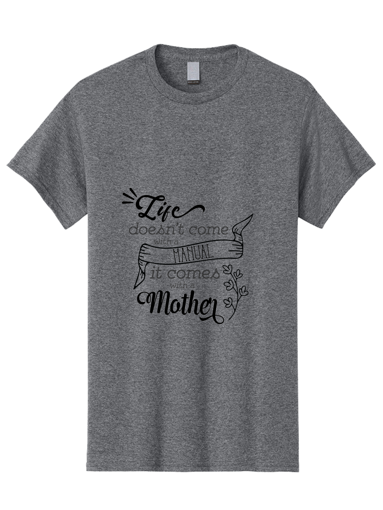 Life-Doesn-T-Come-With-A-Manual-It-Comes-With-A-Mother Men'S Graphic Tee, 100% Cotton, Comfortable Casual Summer Wear, Machine Washable, Inspirational Quote, Motherhood, Handmade Illustration, Quote About Mothers, Motherly Love, Quote Art Aac940