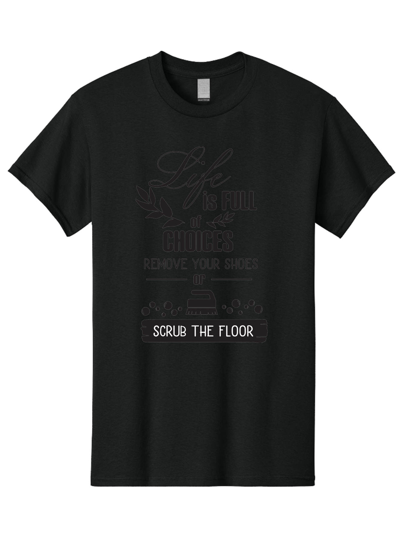Life-Is-Full-Of-Choices Men'S Graphic Tee, 100% Cotton, Comfortable Casual Summer Wear, Machine Washable, Motivational Quote, Inspirational Saying, Life Choices, Remove Your Shoes, Scrub The Floor, Cleaning Motivation, Household Chores, Aac945